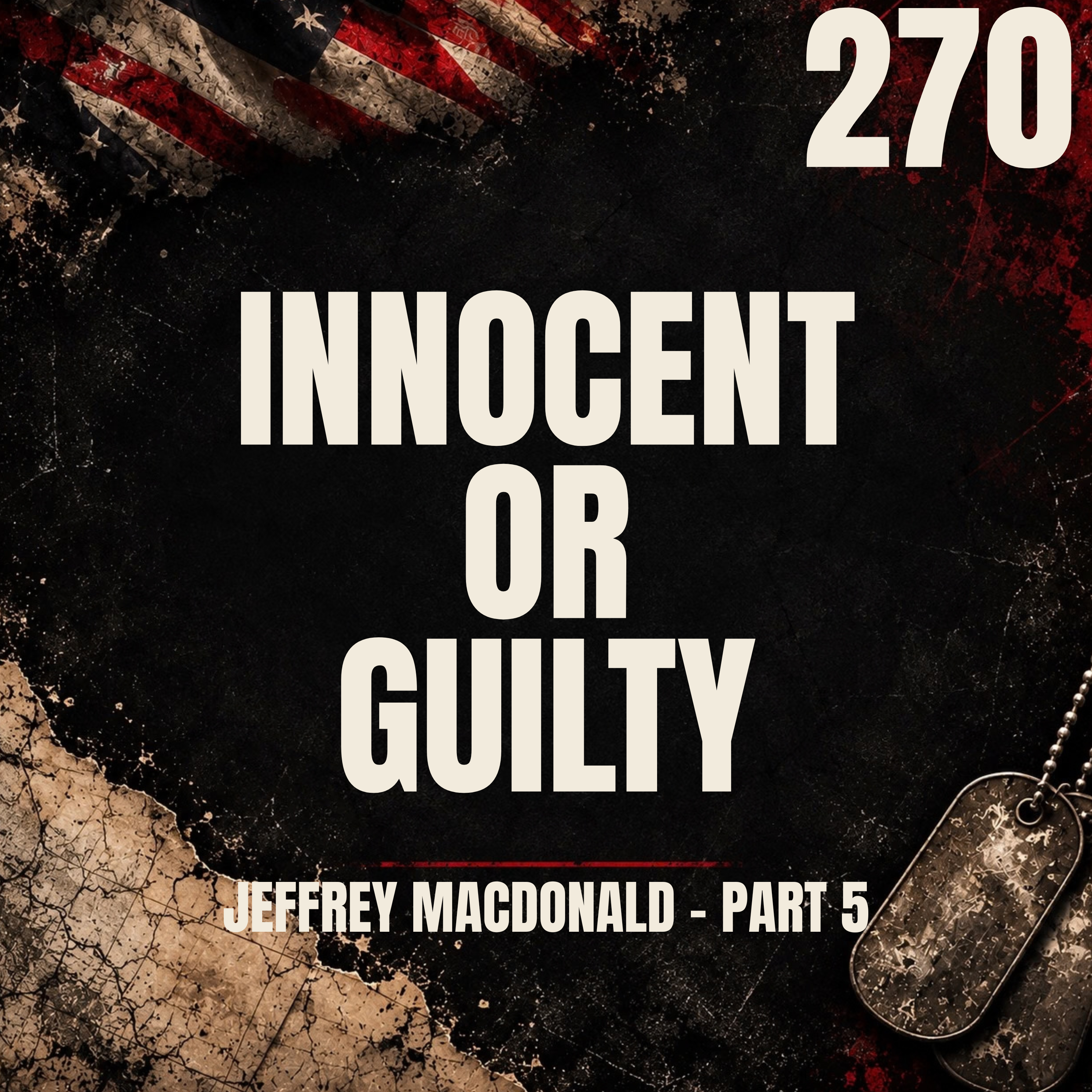 270 || Innocent or Guilty? || Jeff MacDonald [Part 5]