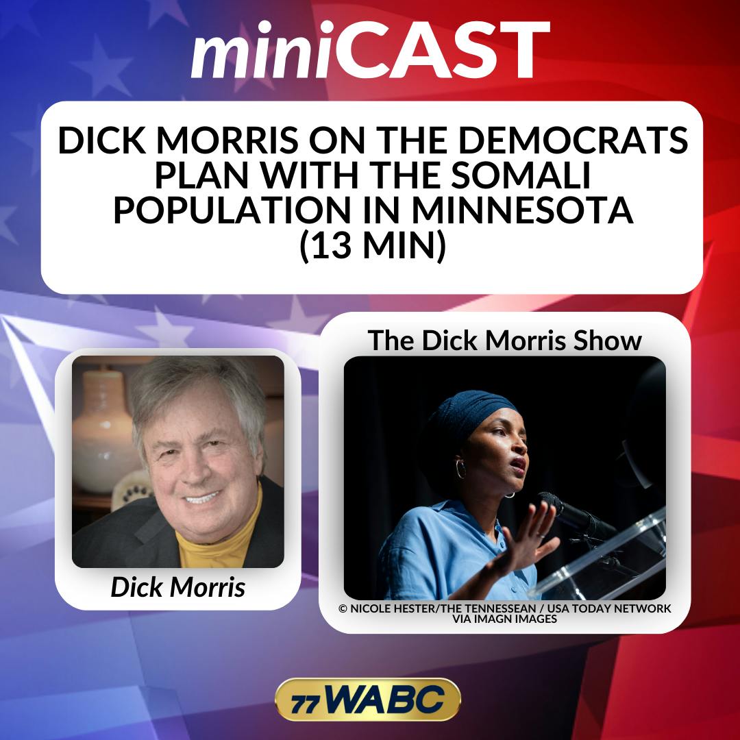 Dick Morris on the Democrats Plan With the Somali Population in Minnesota (13 min) | 11-30-25 Dick Morris on the Democrats Plan With the Somali Population in Minnesota (13 min) | 11-30-25