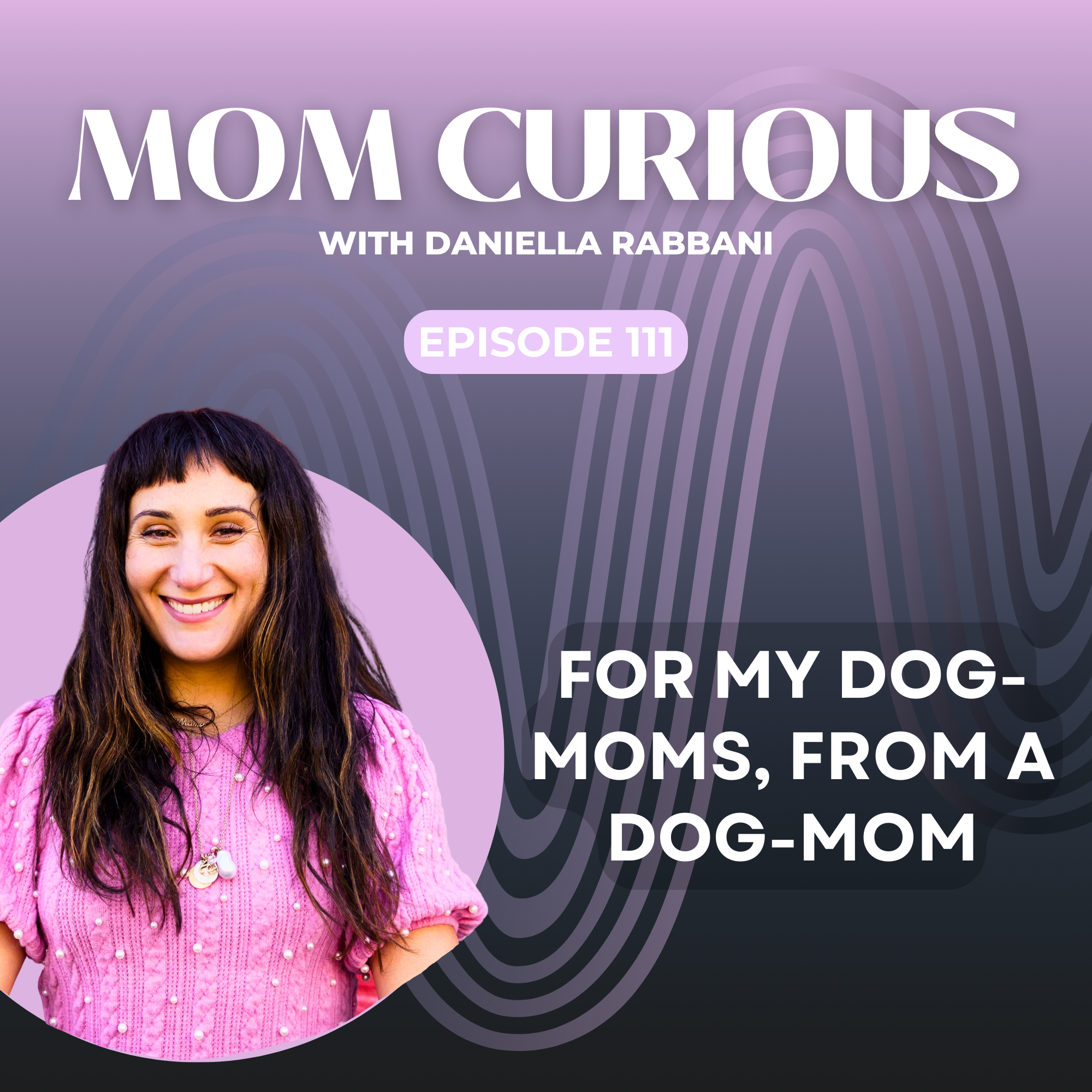 Episode 111: For my Dog-Moms, From a Dog-Mom episode artwork