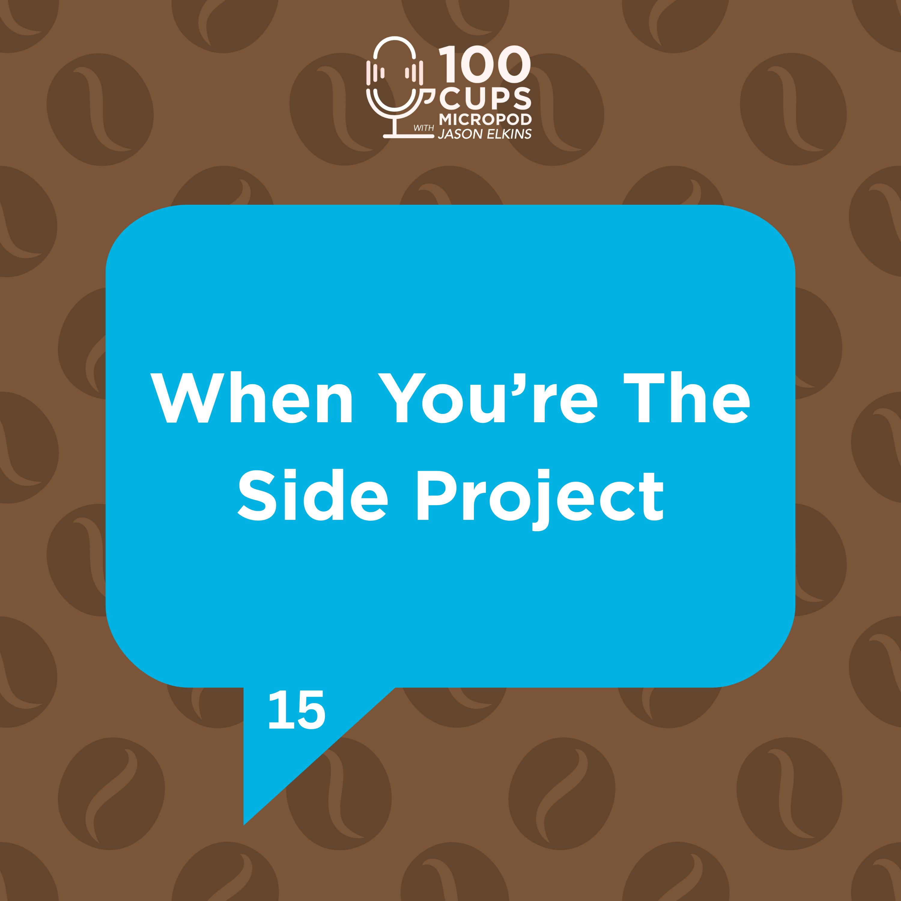 When You're the Side Project Ep 15 When You're the Side Project Ep 15