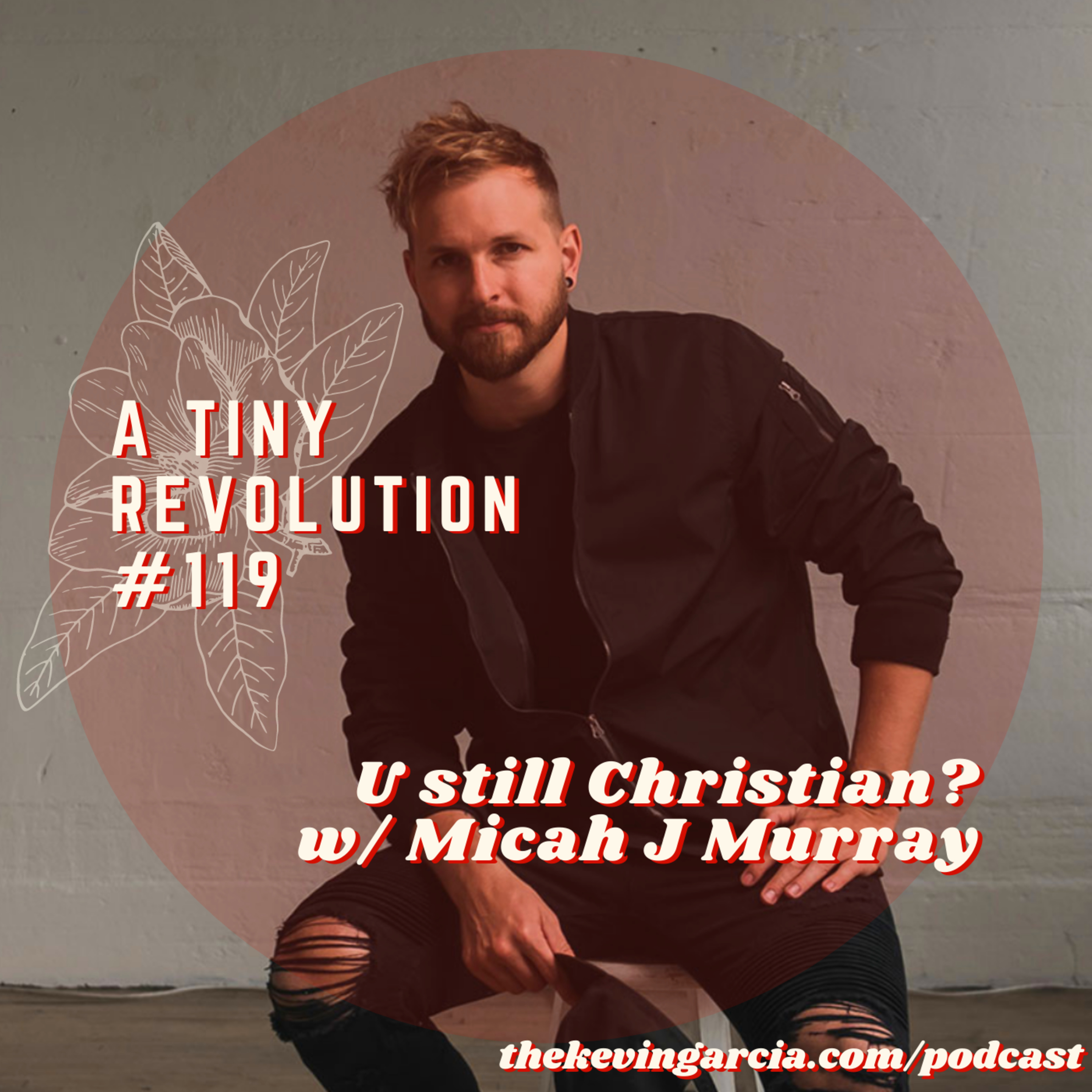#119: u still Christian? y/n w/ Micah J Murray