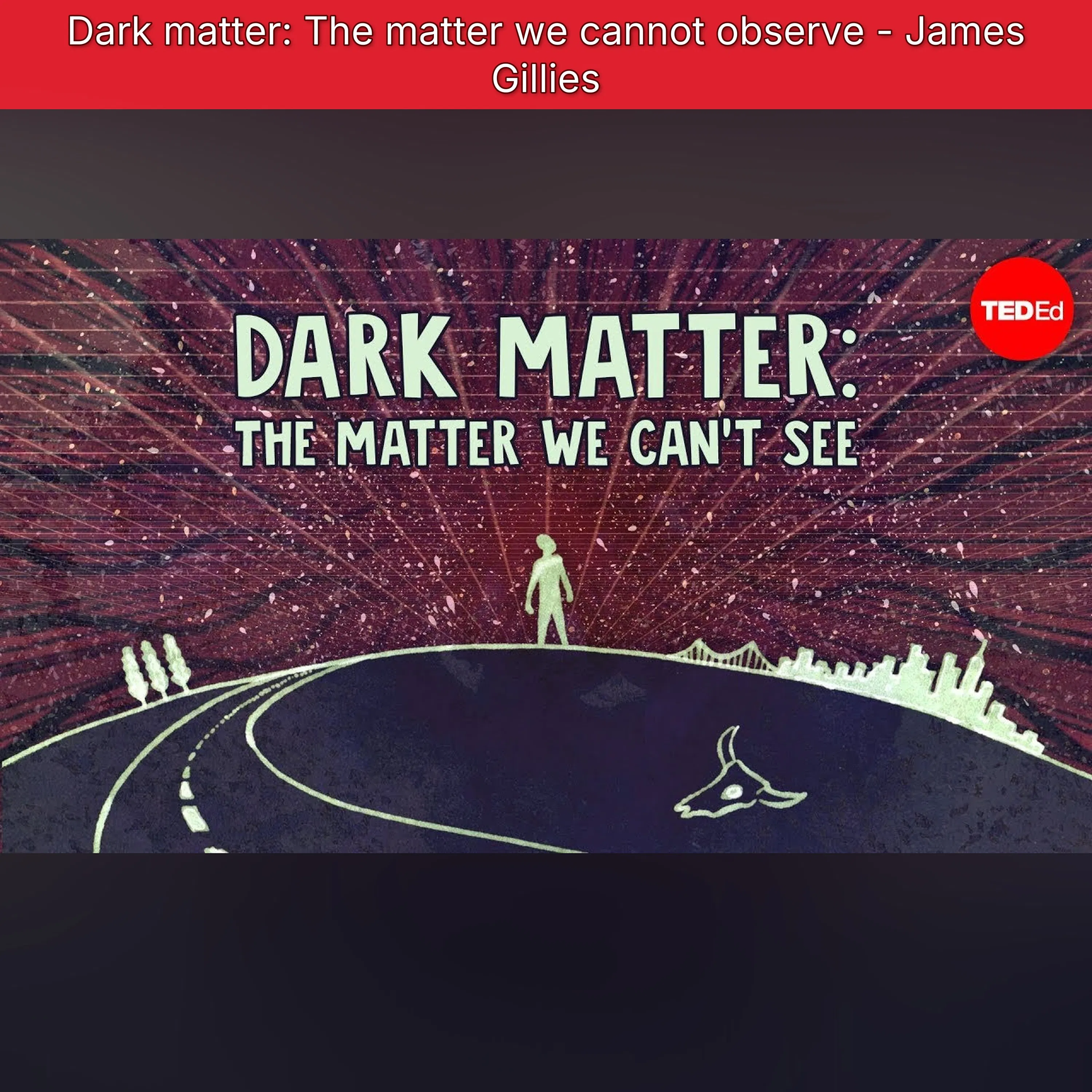 Dark matter: The matter we cannot observe - James Gillies