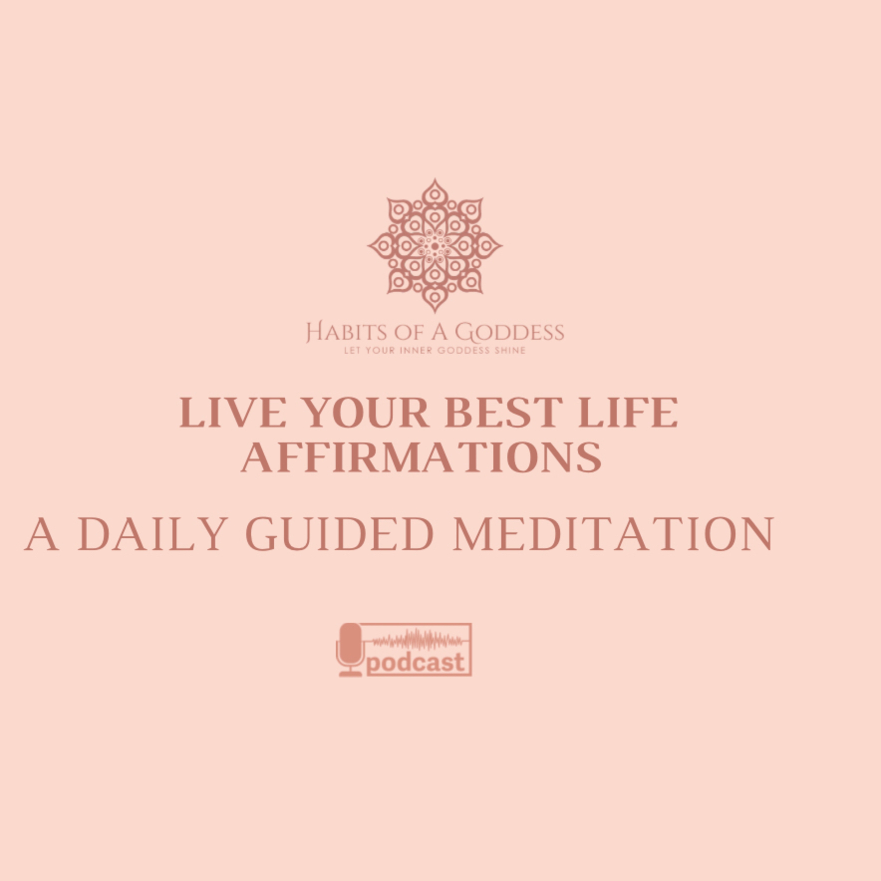 LIVE YOUR BEST LIFE AFFIRMATIONS | HABITS OF A GODDESS