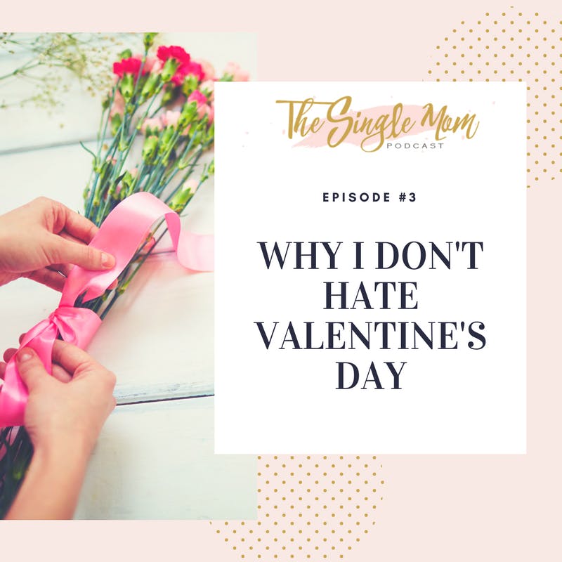Why I DON’T Hate Valentine’s Day
