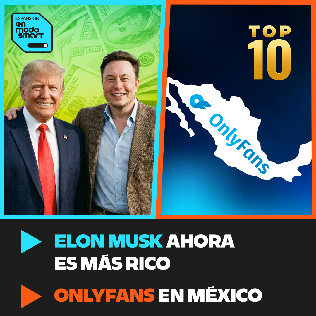 México en el top 10 de consumidores en OnlyFans y Elon Musk es más rico gracias a Trump