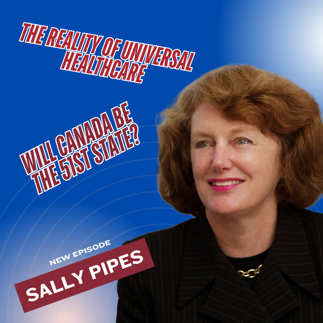 Trump’s Healthcare Overhaul & Canada as the 51st State? Sally Pipes Weighs In