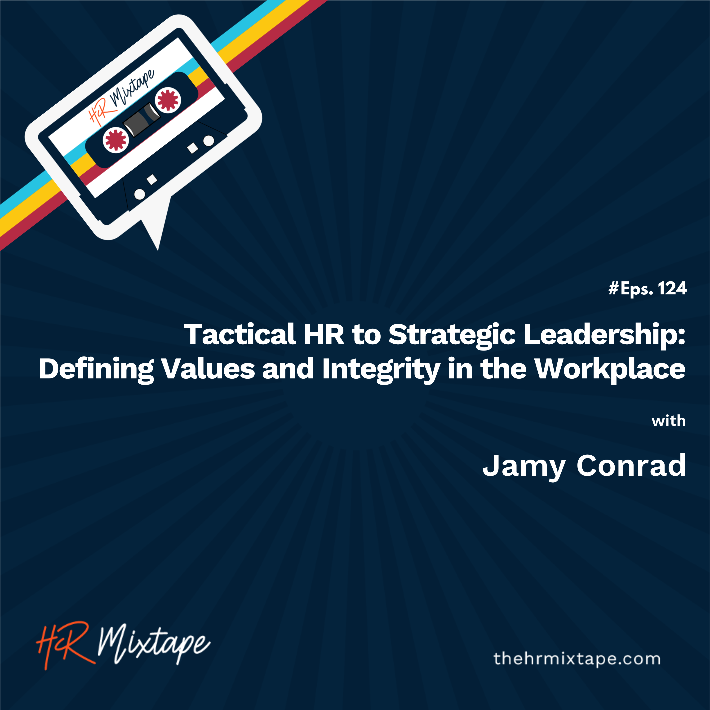 Tactical HR to Strategic Leadership: Defining Values and Integrity in the Workplace with Jamy Conrad episode artwork