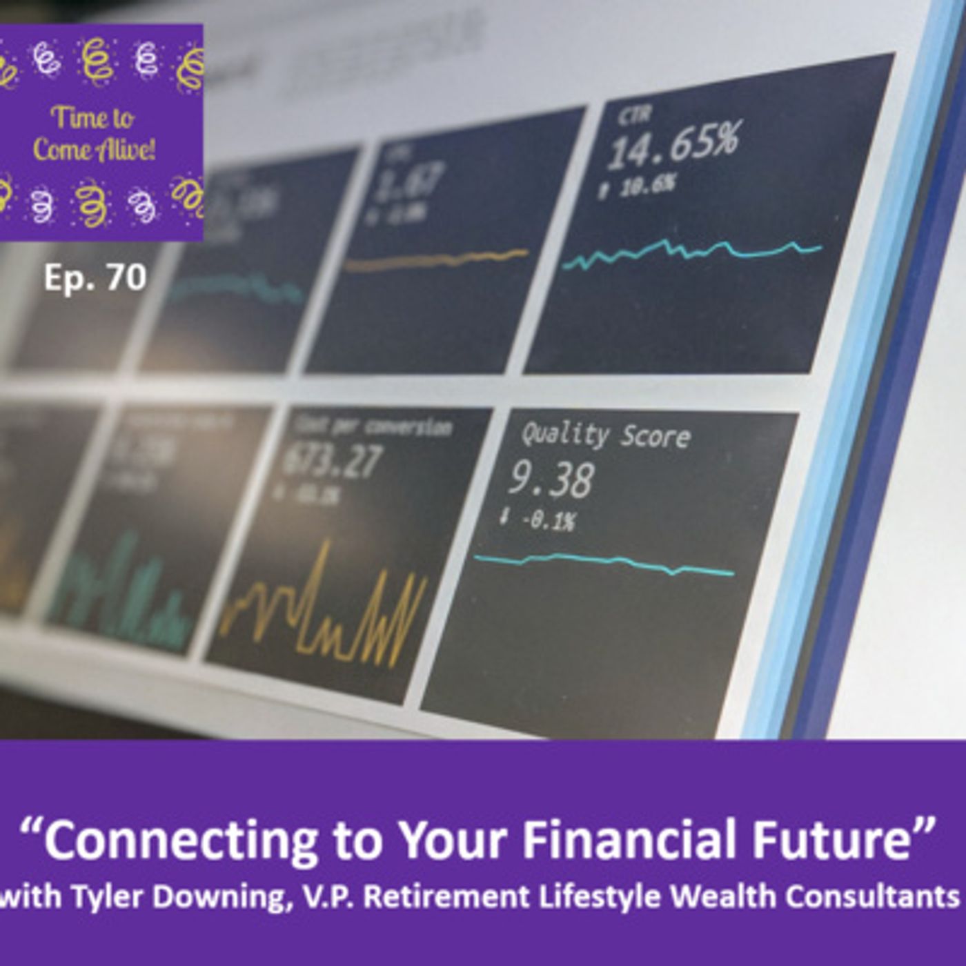 Ep. 70 - Time to Come Alive: “Connecting to Your Financial Future” with Tyler Downing episode artwork