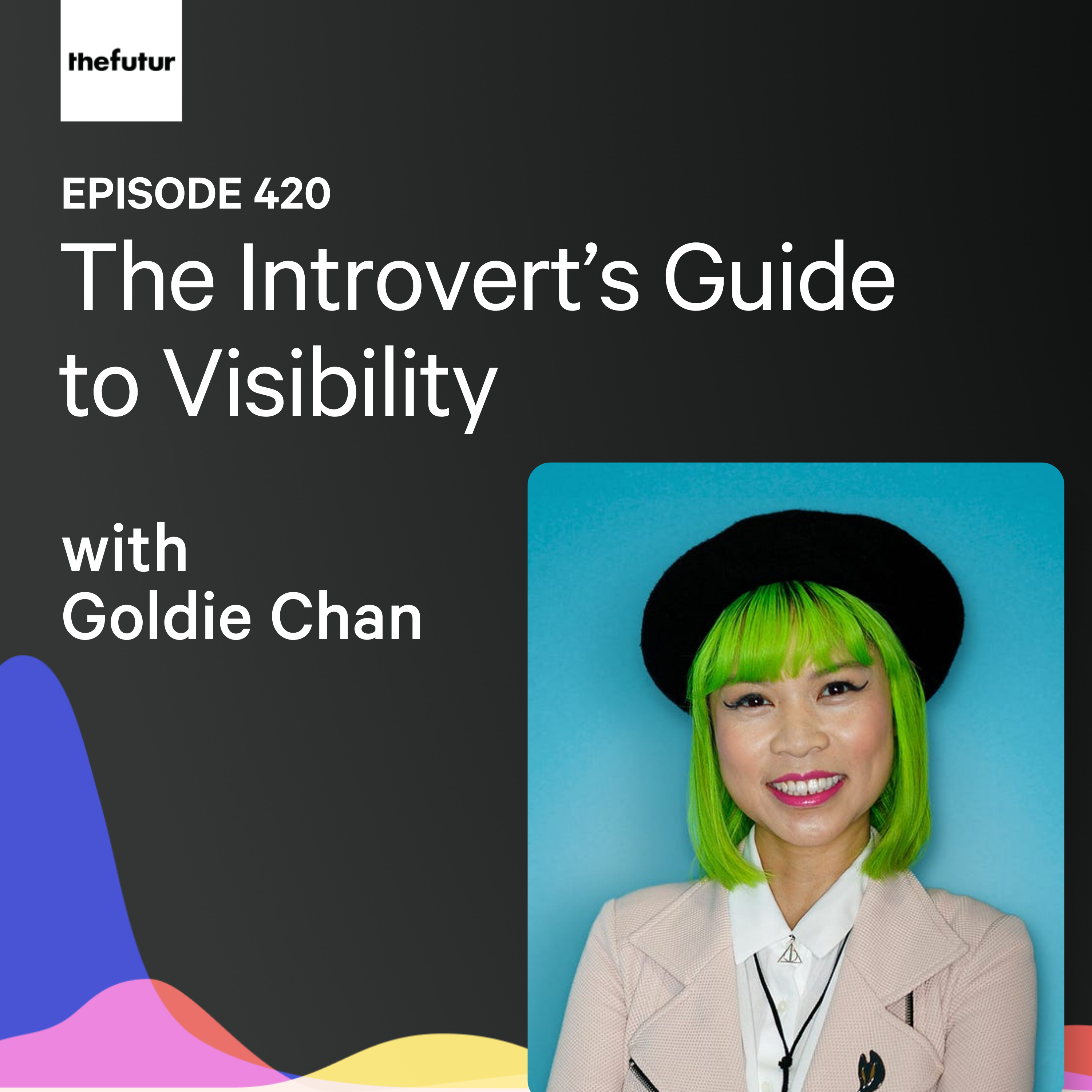 The Introvert’s Guide to Visibility w/ Goldie Chan | Ep 420