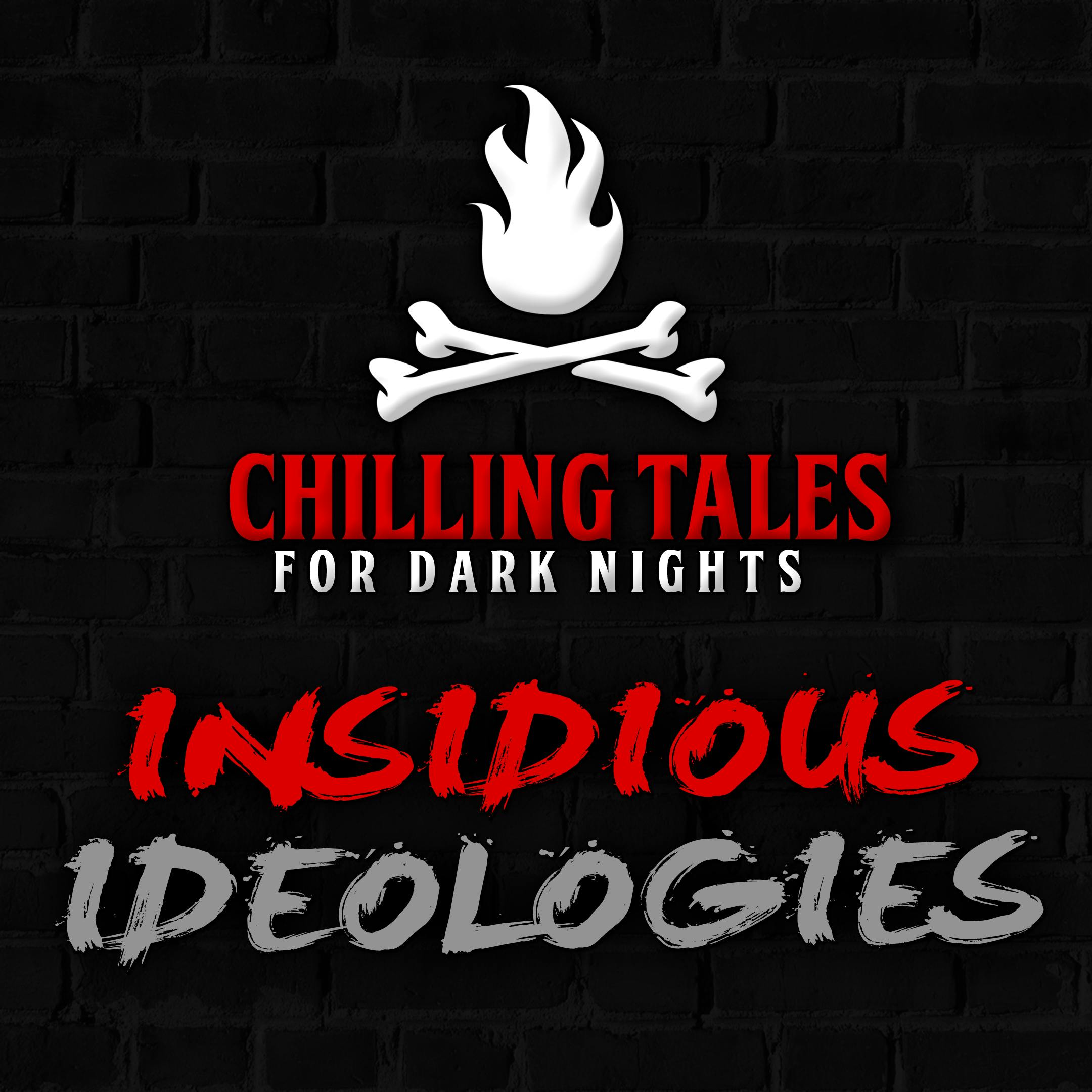82: Insidious Ideologies – Chilling Tales for Dark Nights
