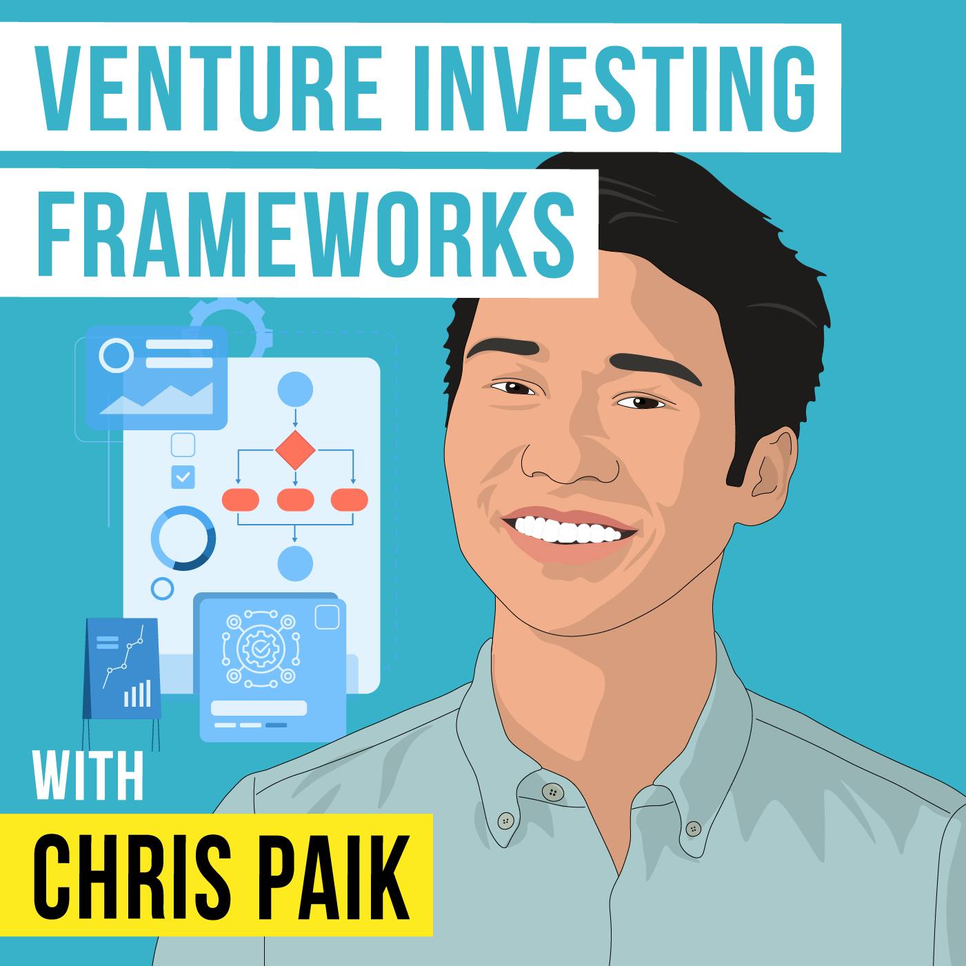 Chris Paik - Venture Investing Frameworks - [Invest Like the Best, EP.338]