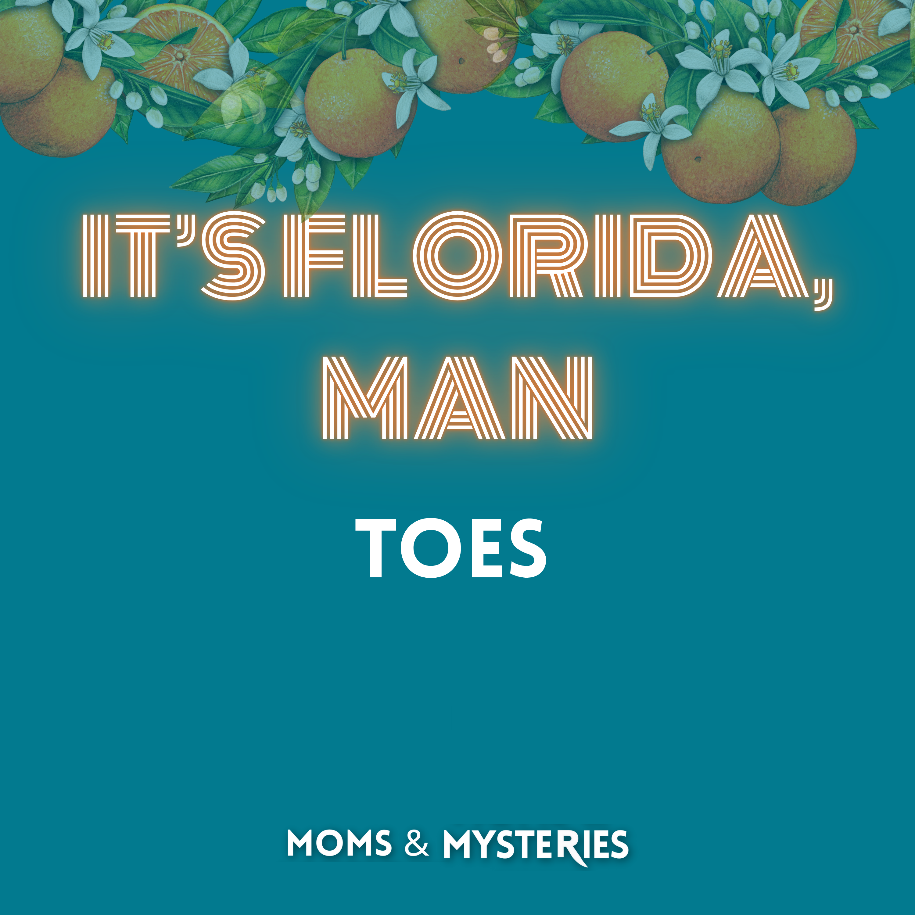 [It's Florida, Man: Toes] (Previously a Bonus Episode)