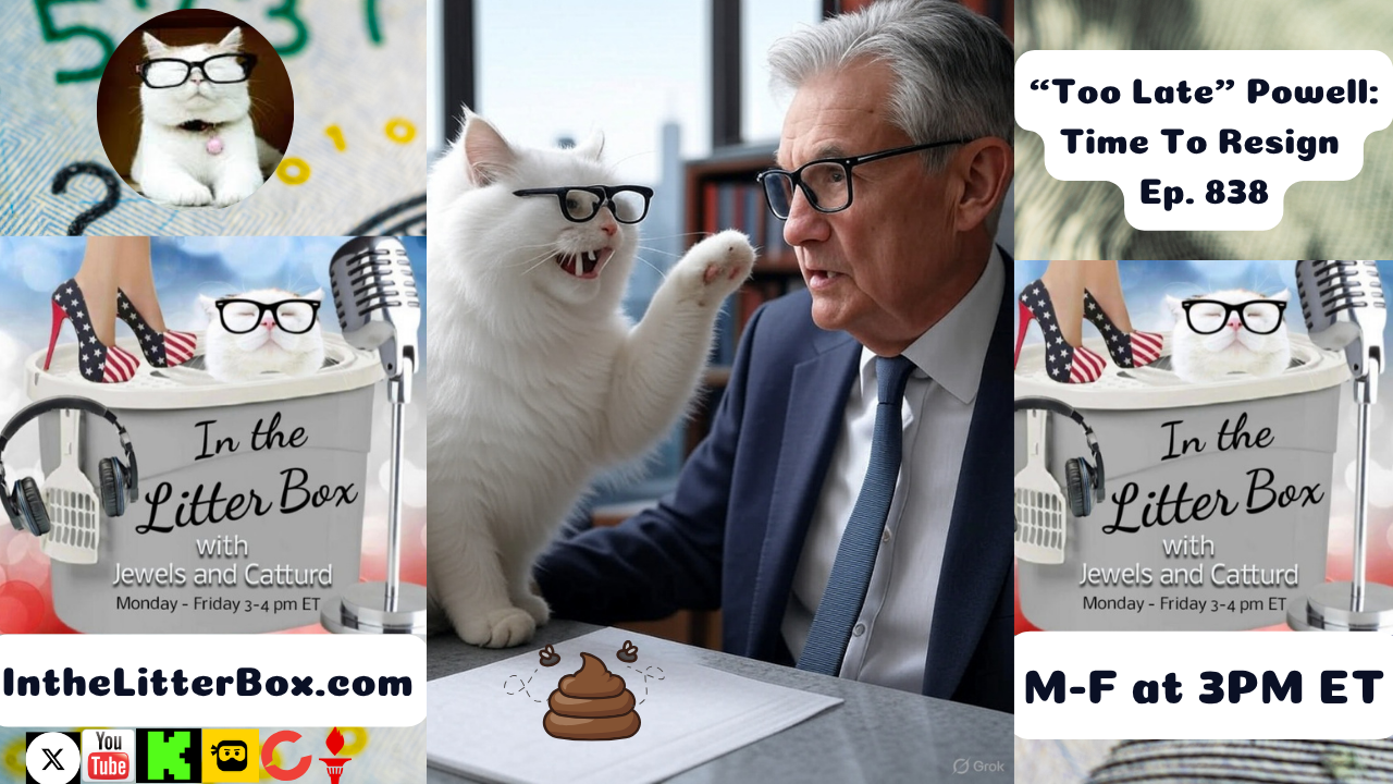 "Too Late" Powell: Time To Resign | In the Litter Box w/ Jewels & Catturd – Ep. 838 – 7/10/2025