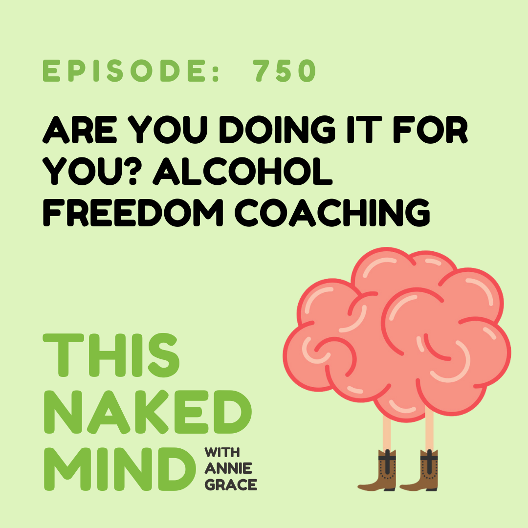 Are You Doing It for YOU? Alcohol Freedom Coaching | E750