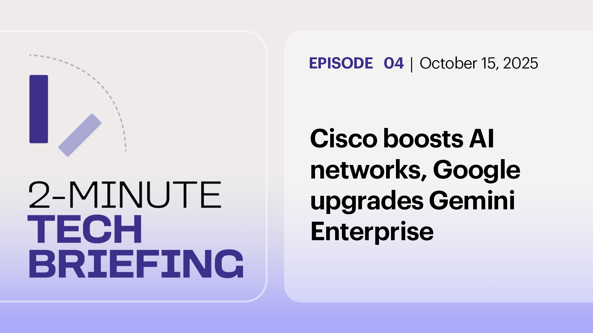 Ep 4: Cisco boosts AI networks, Google upgrades Gemini Enterprise