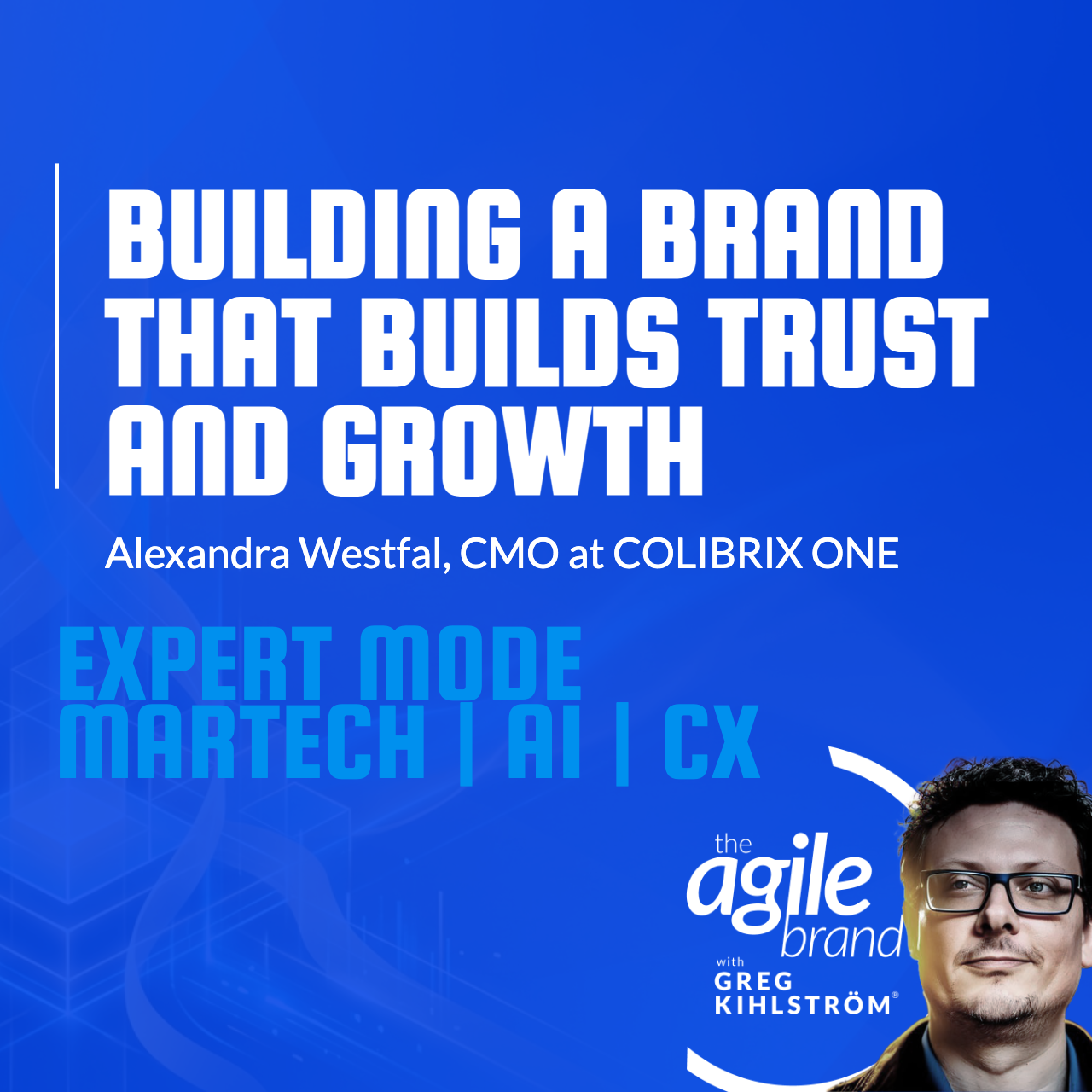 The Agile Brand with Greg Kihlström®: Expert Mode Marketing Technology, AI, & CX