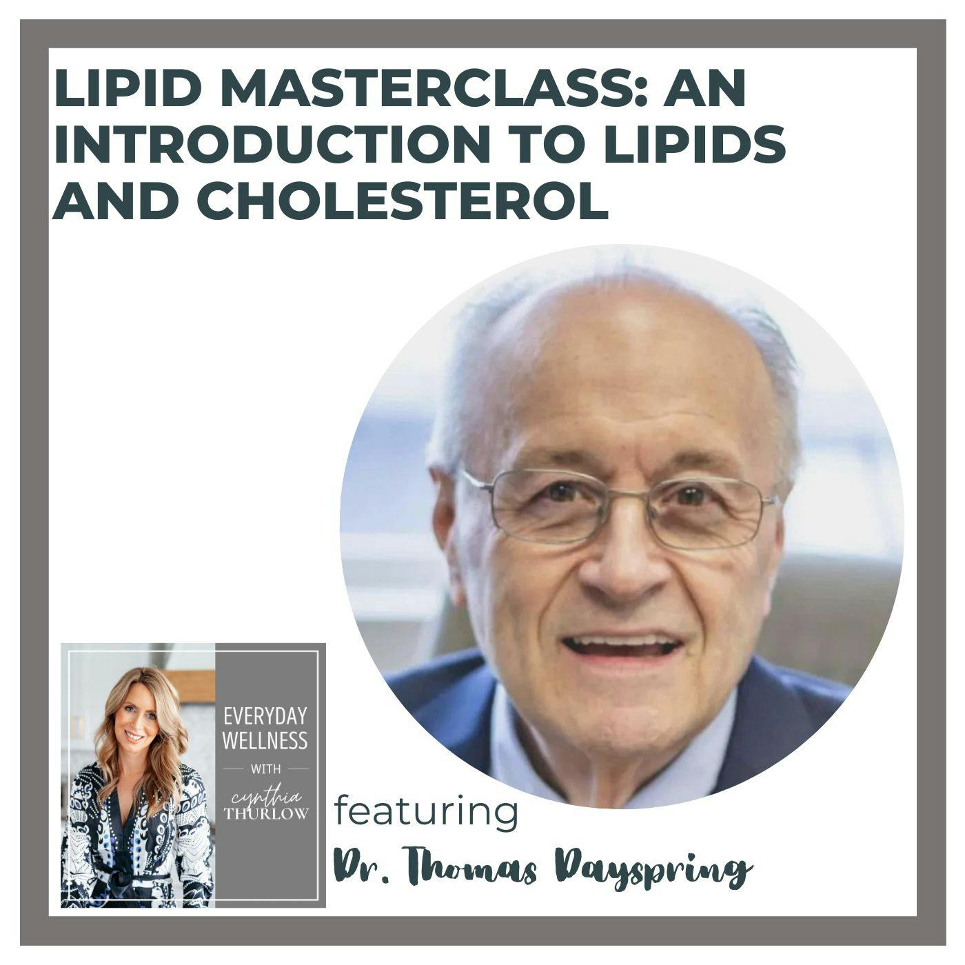 Ep. 336 Lipid Masterclass: An Introduction to Lipids and Cholesterol with Dr. Thomas Dayspring