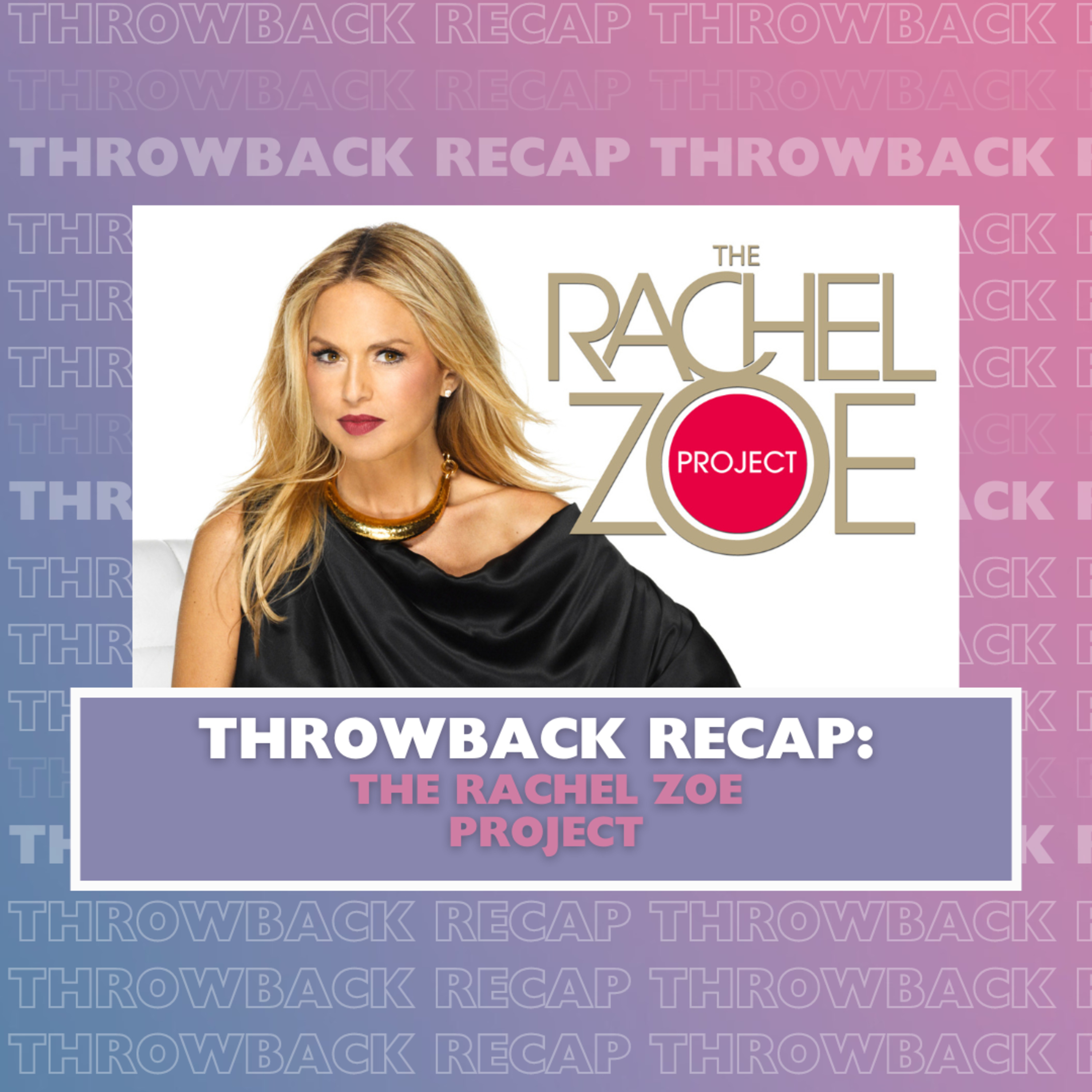 Throwback Recap: The Rachel Zoe Project (S1, Ep.1) w/ Tom & Cix episode artwork