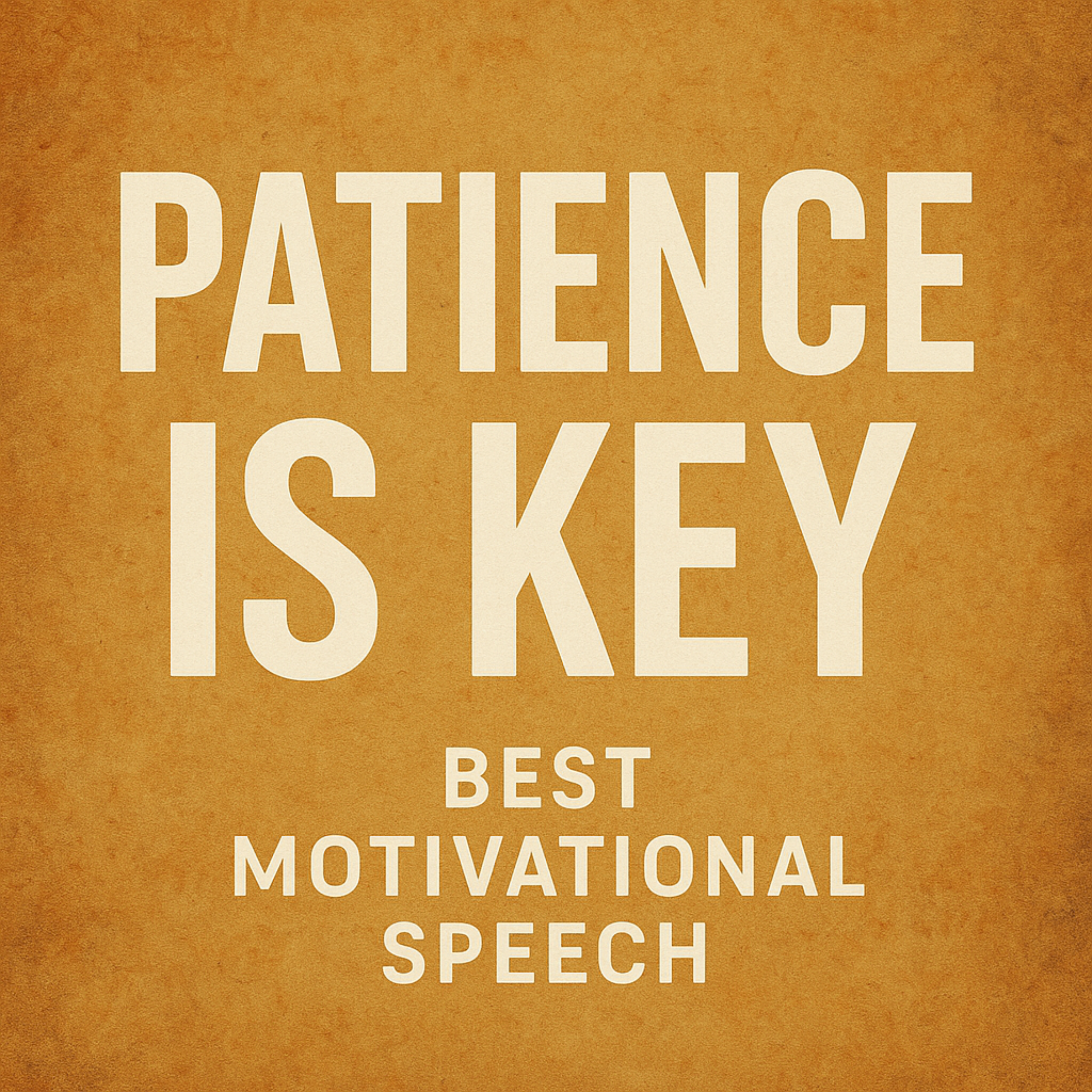 PATIENCE IS KEY - Best Motivational Speech for 2025 Success