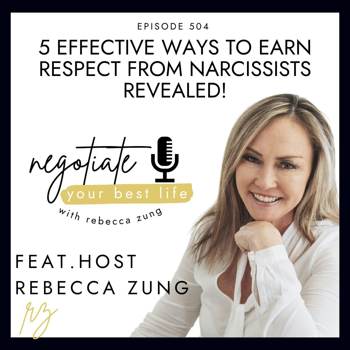 5 Effective Ways to Earn Respect from Narcissists REVEALED! with Rebecca Zung on Negotiate Your Best Life #504