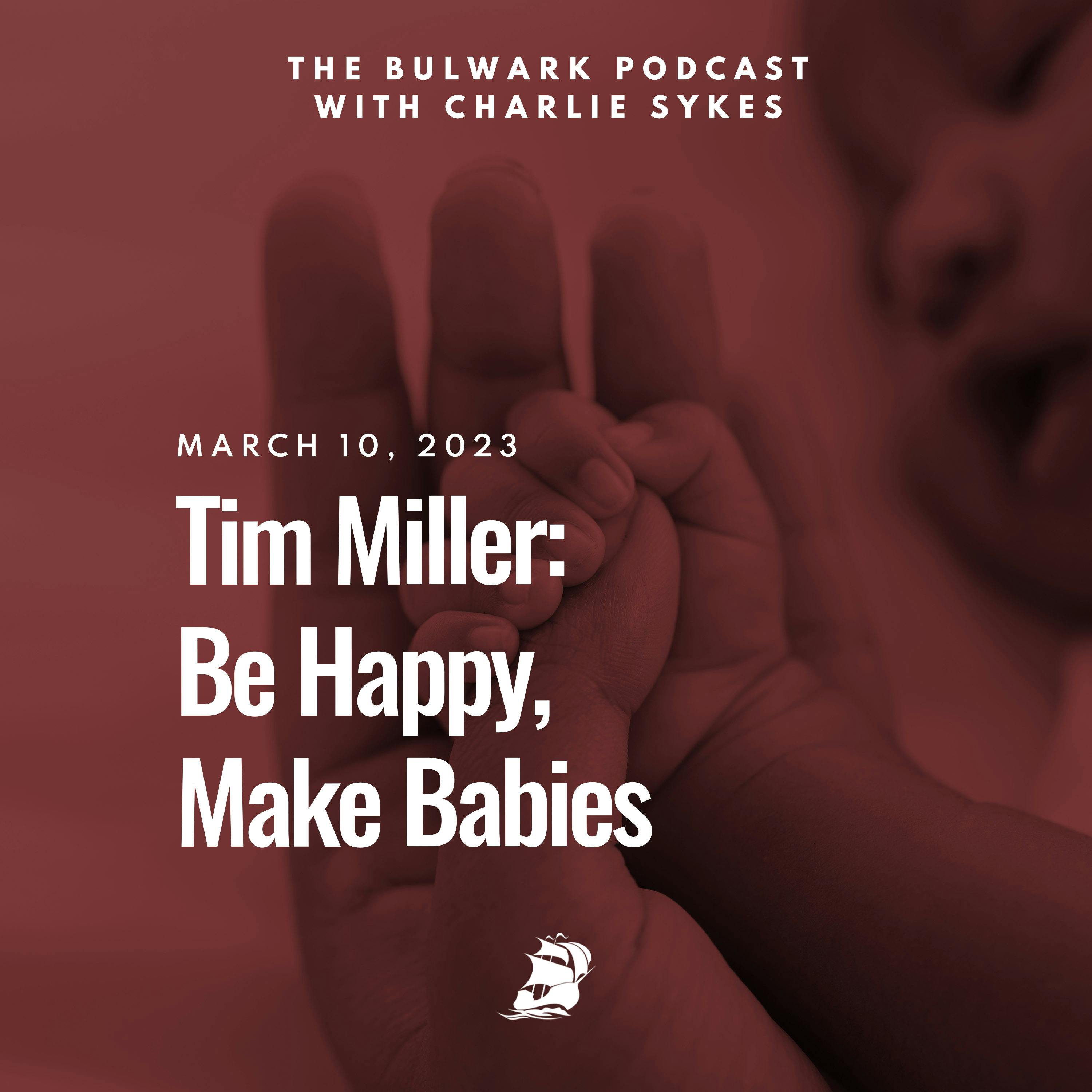 Tim Miller: Be Happy, Make Babies