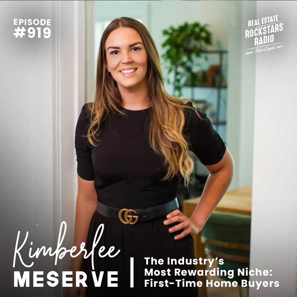 919: The Industry’s Most Rewarding Niche: First-Time Home Buyers with Kimberlee Meserve