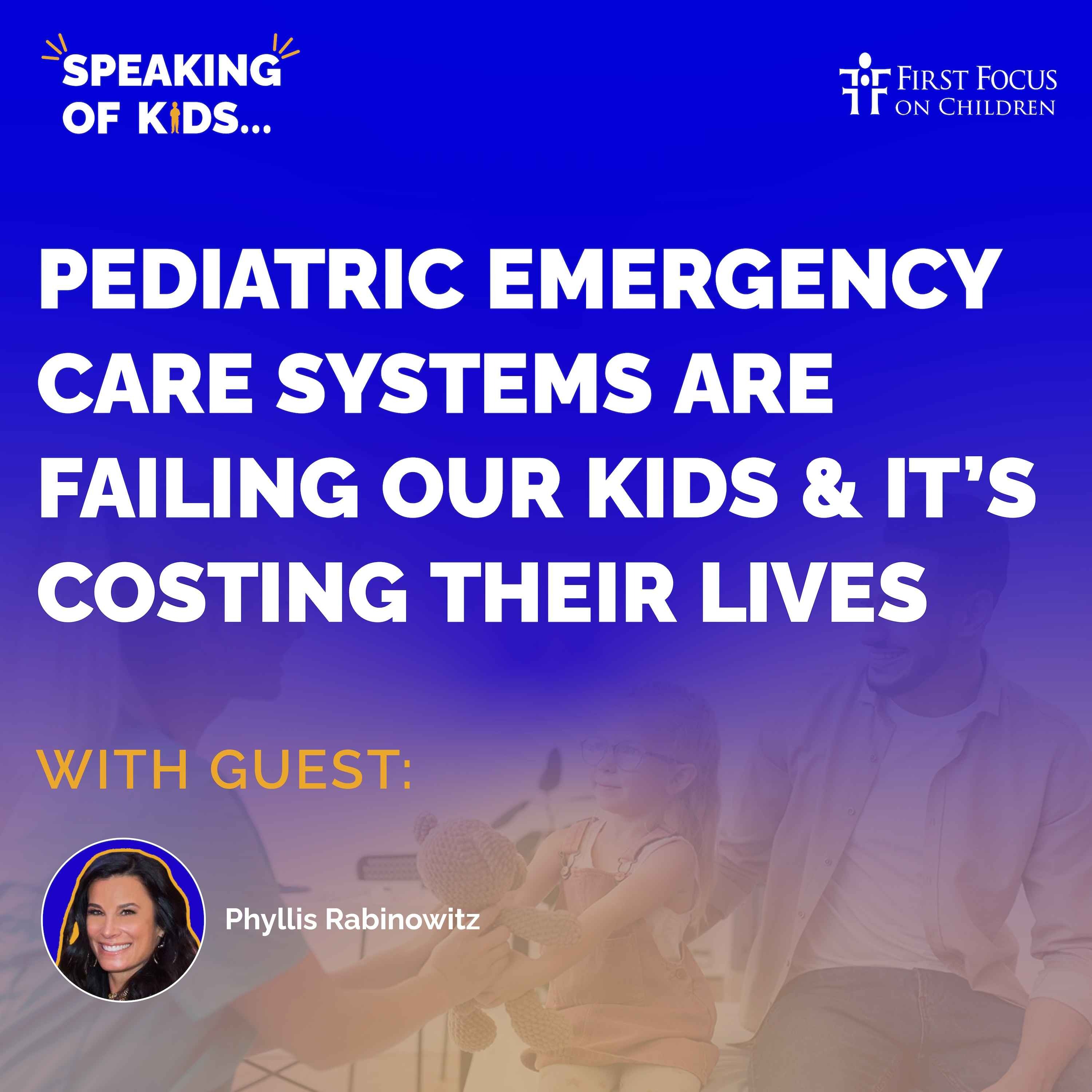 #19 - Pediatric Emergency Care Systems Are Failing Our Kids & It’s Costing Their Lives with Phyllis Rabinowitz episode artwork