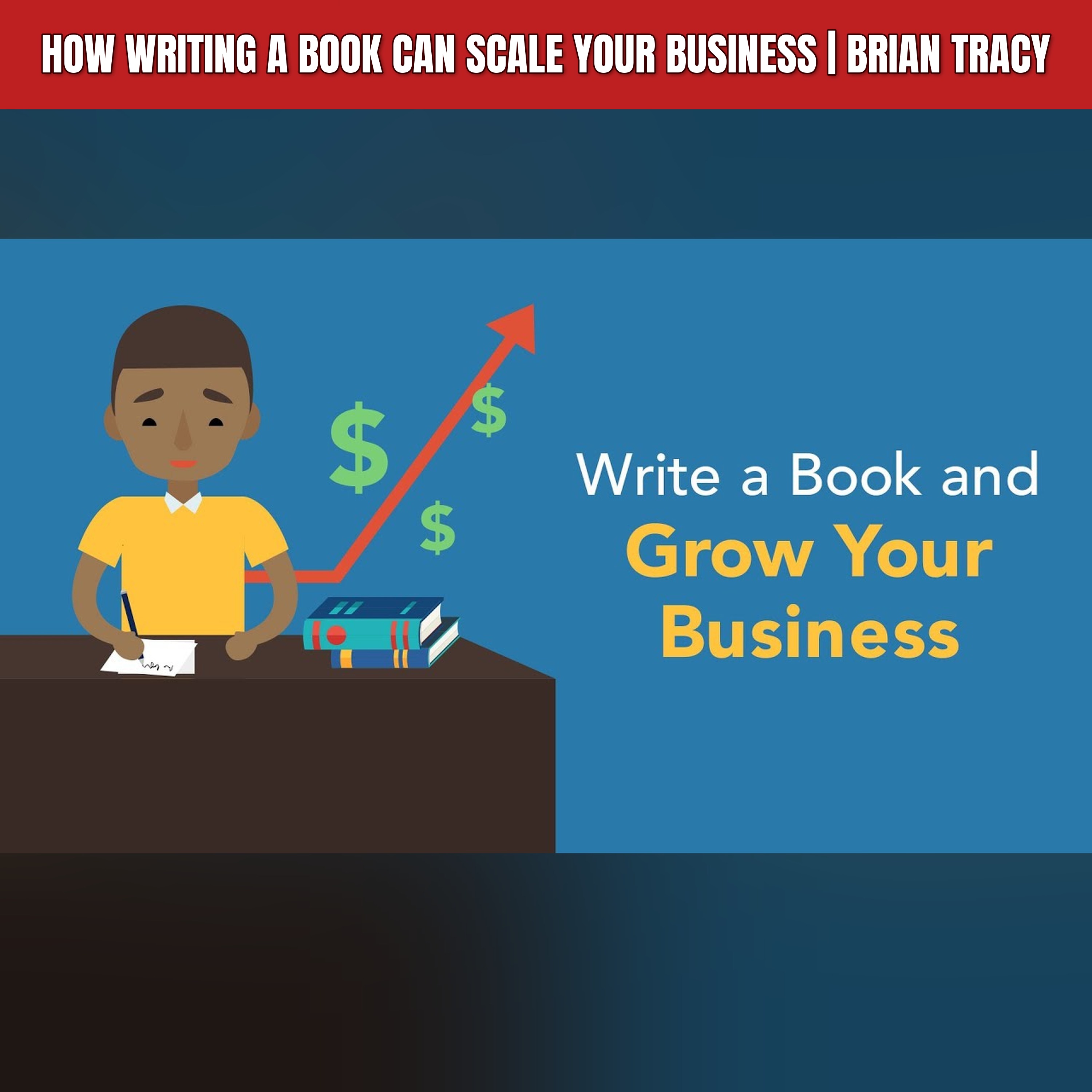 How Writing a Book Can Scale Your Business | Brian Tracy episode artwork