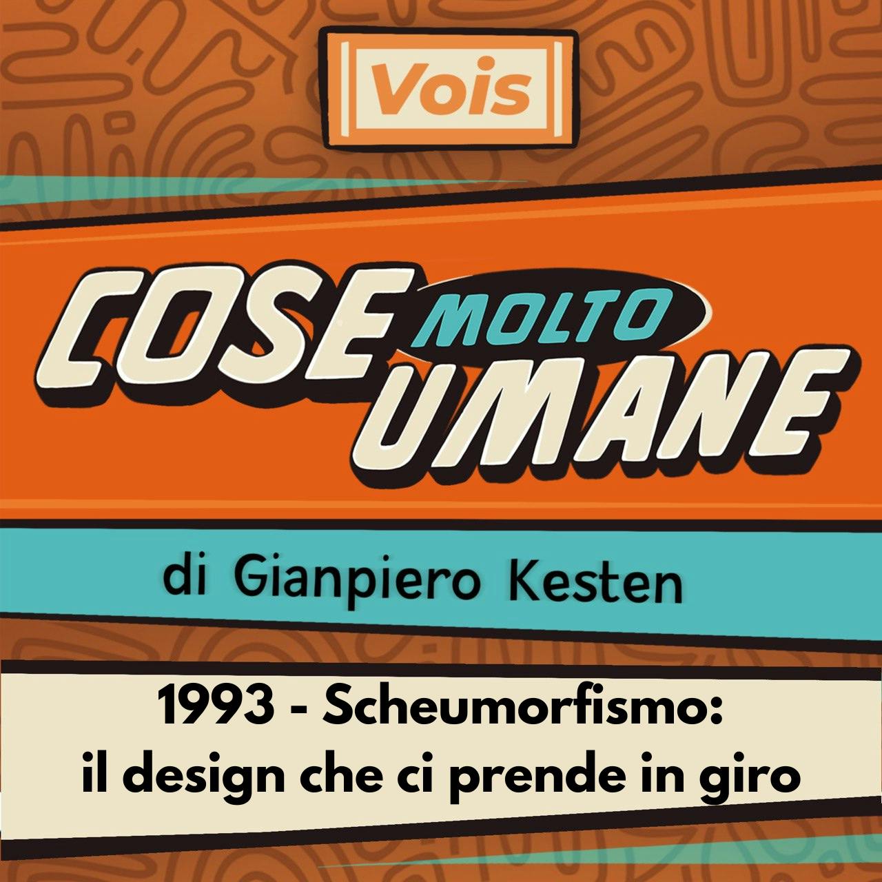 1993 - Scheumorfismo: il design che ci prende in giro