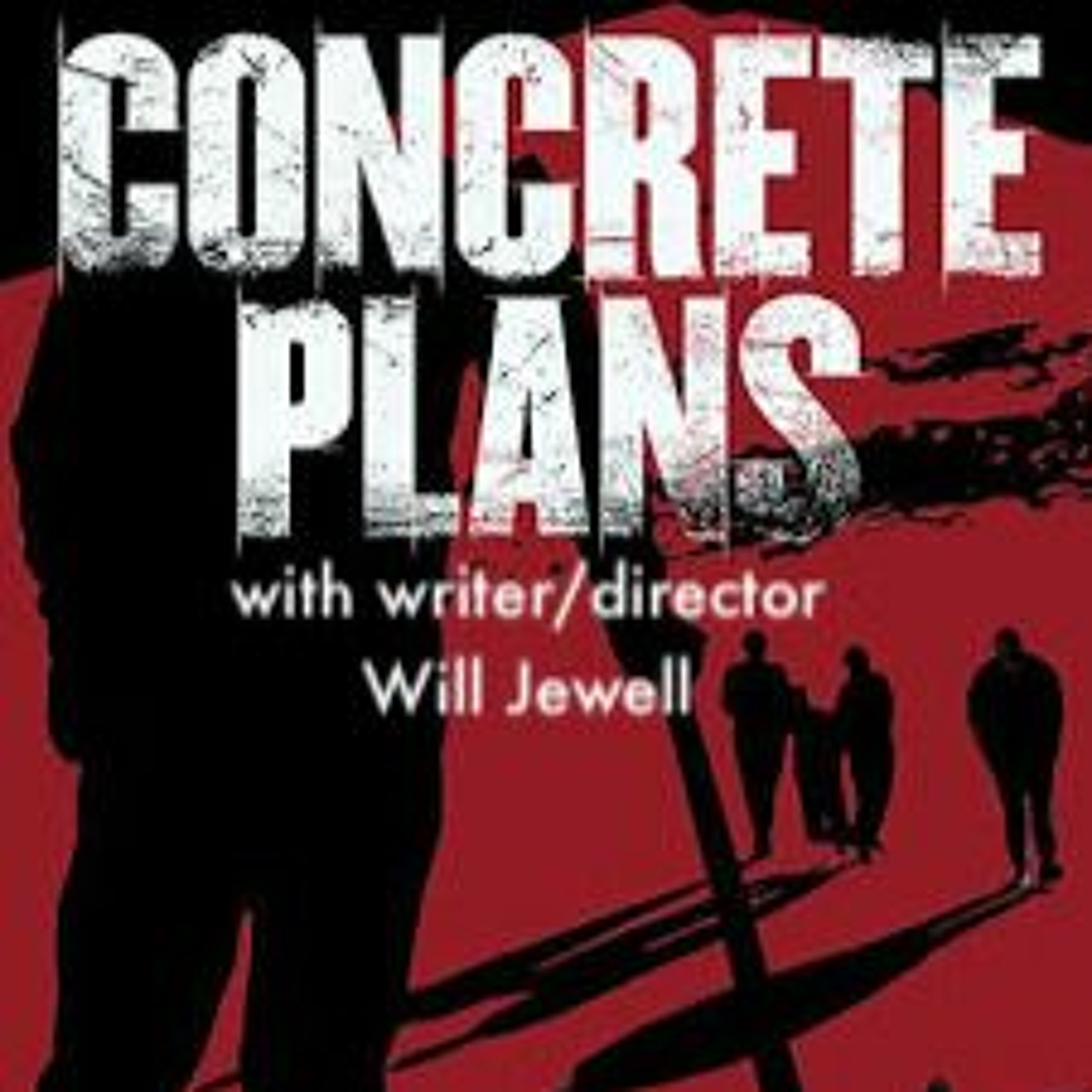 How to shoot your debut feature on a budget... Concrete Plans with writer/director Will Jewell episode artwork