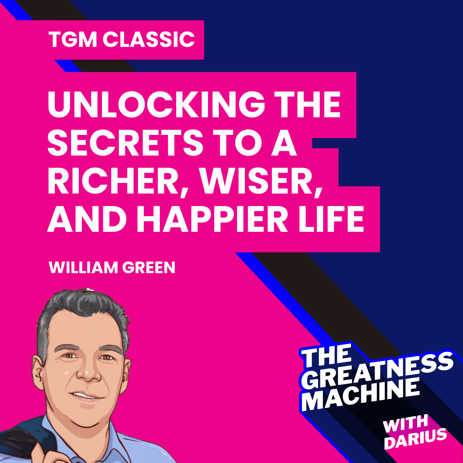 TGM Classic | William Green | Unlocking the Secrets to a Richer, Wiser, and Happier Life episode artwork