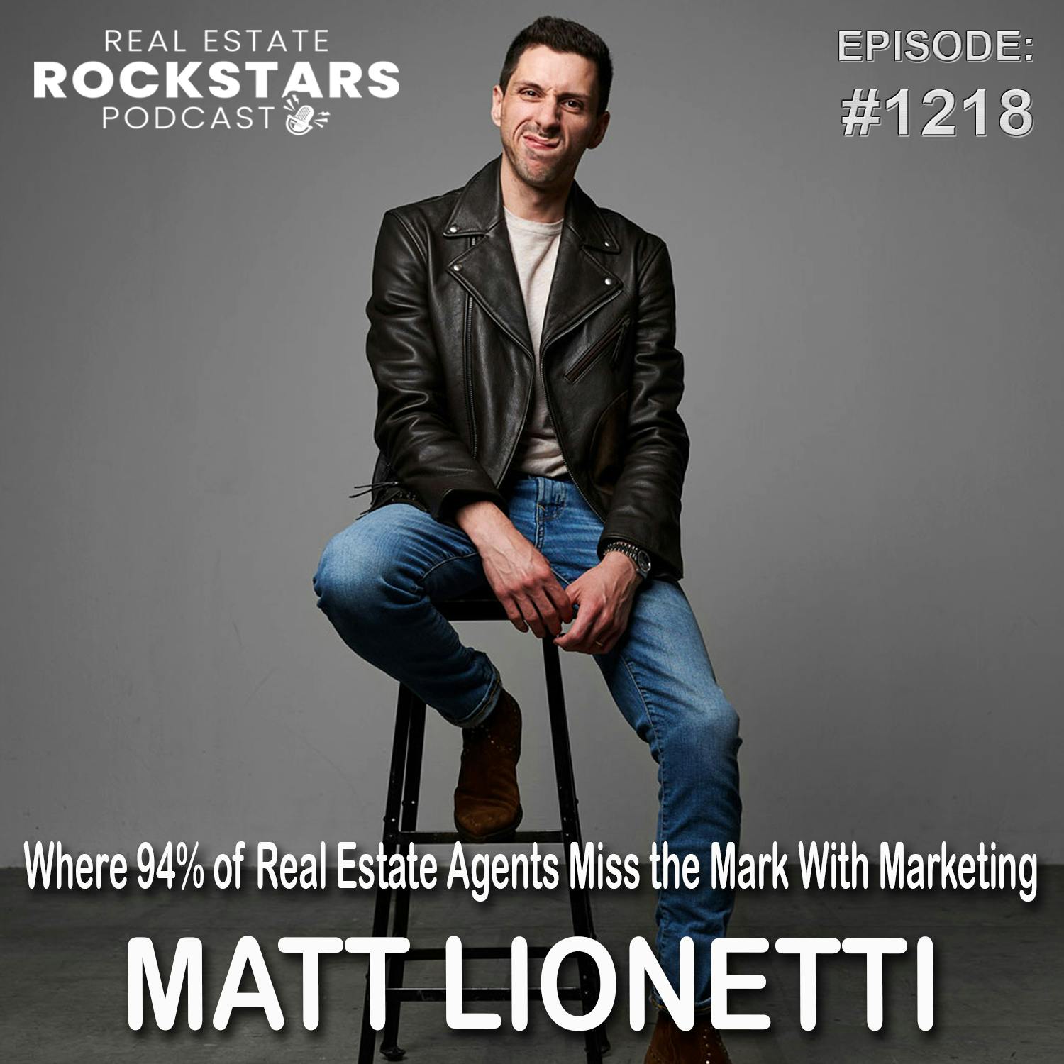 1218: Where 94% of Real Estate Agents Miss the Mark With Marketing - Matt Lionetti