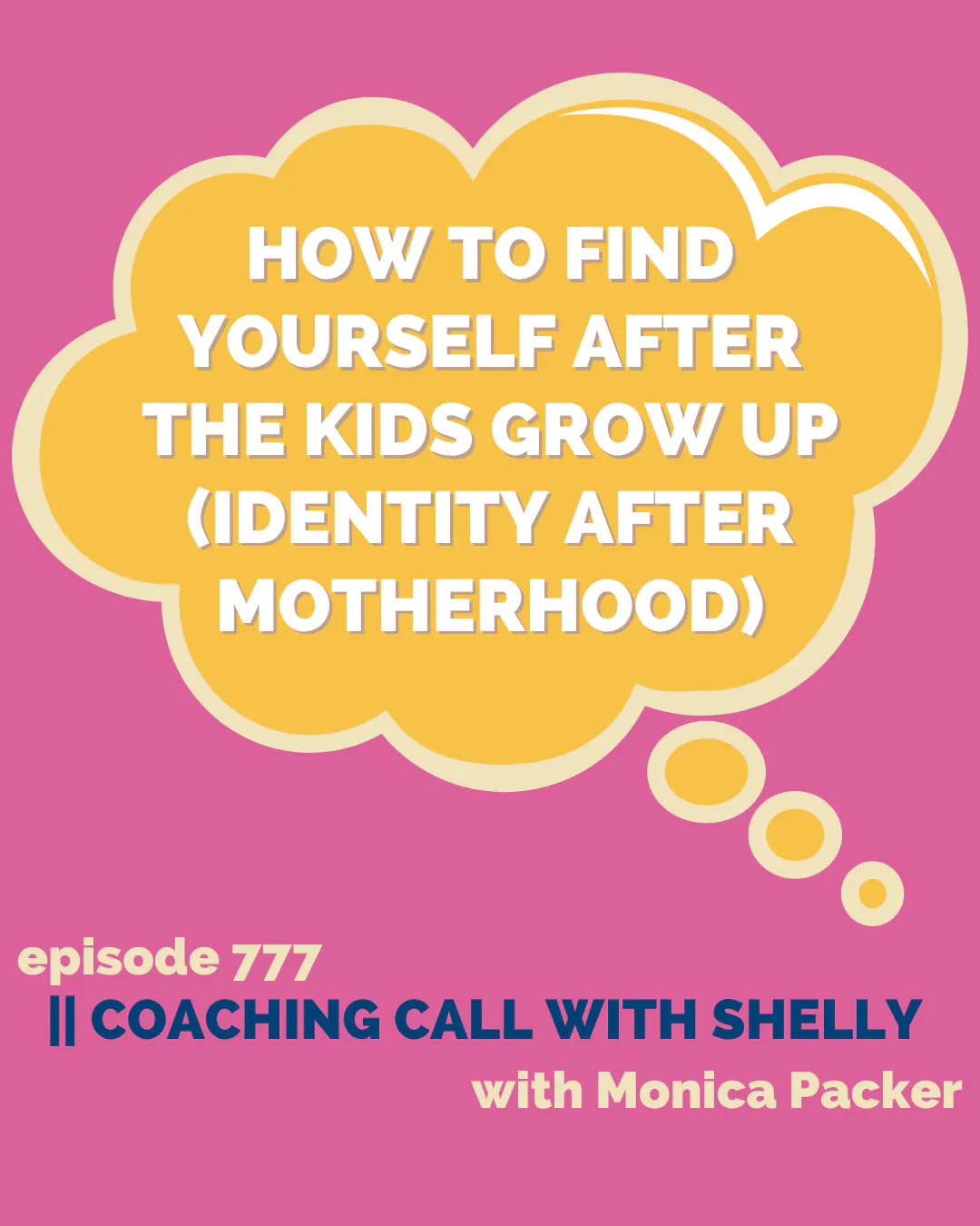 AP 777: How to Find Yourself After the Kids Grow Up (Identity After Motherhood) || Coaching Call with Shelly episode artwork