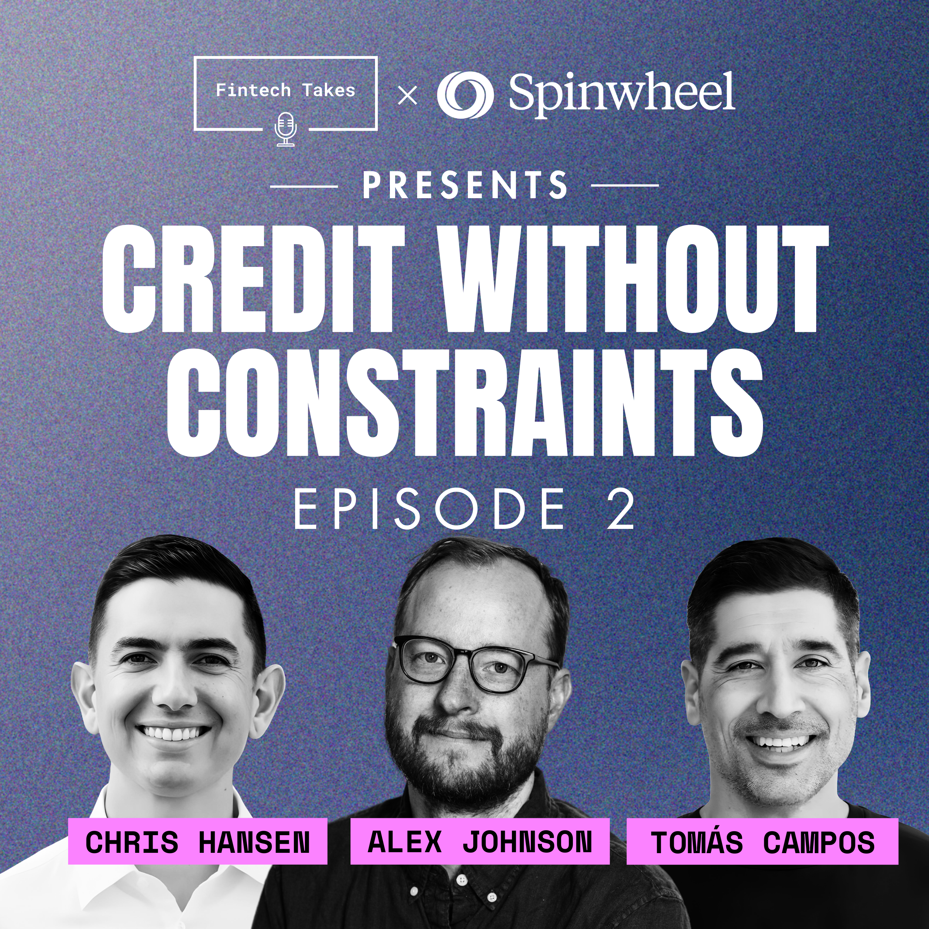 Fintech Takes x Spinwheel presents Credit Without Constraints Episode 2: Underwriting
