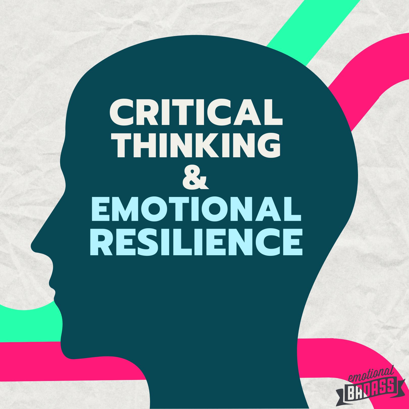 How Critical Thinking and Embracing Discomfort Can Build Emotional Resilience and Mental Health