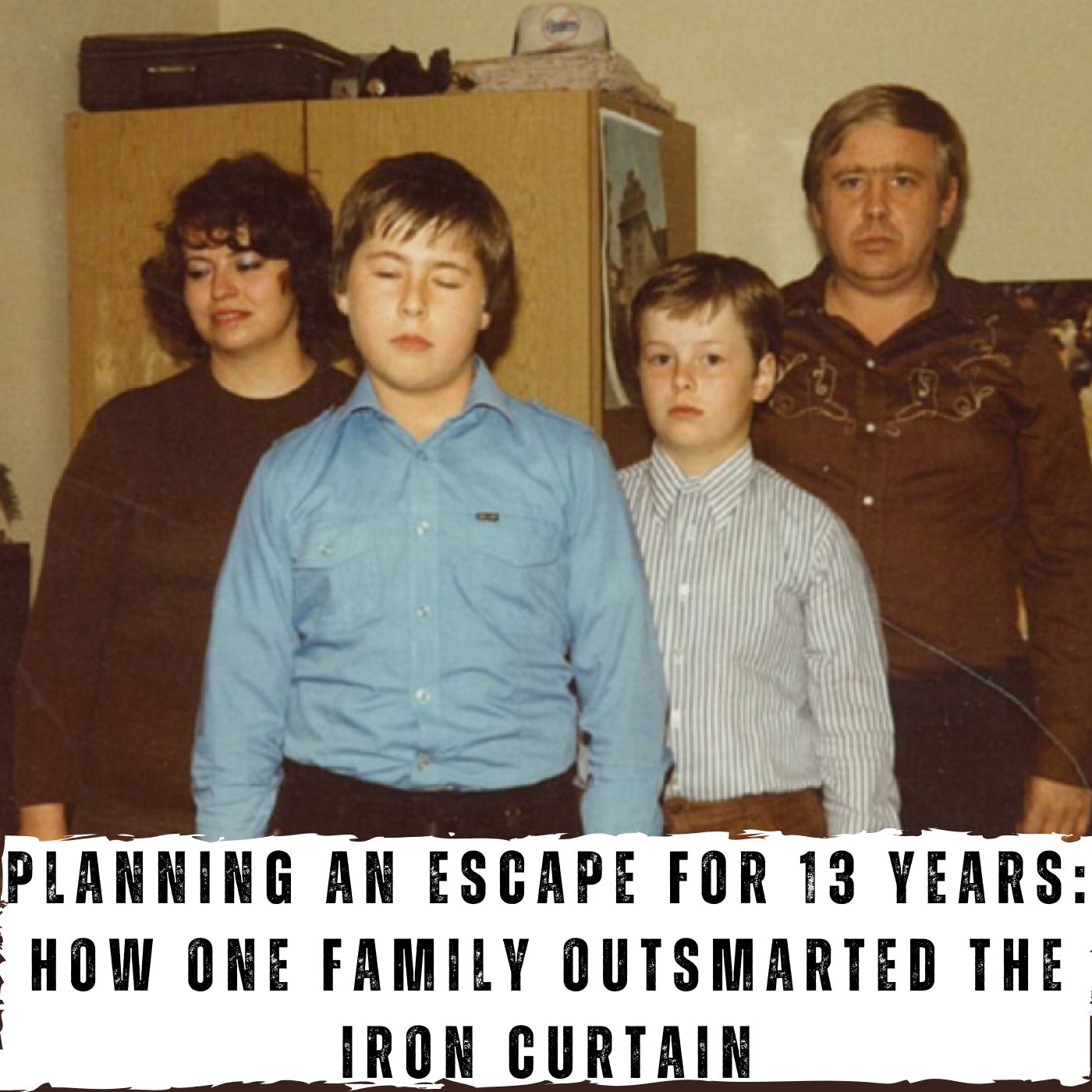Planning an Escape for 13 Years: How One Family Outsmarted the Iron Curtain (439)