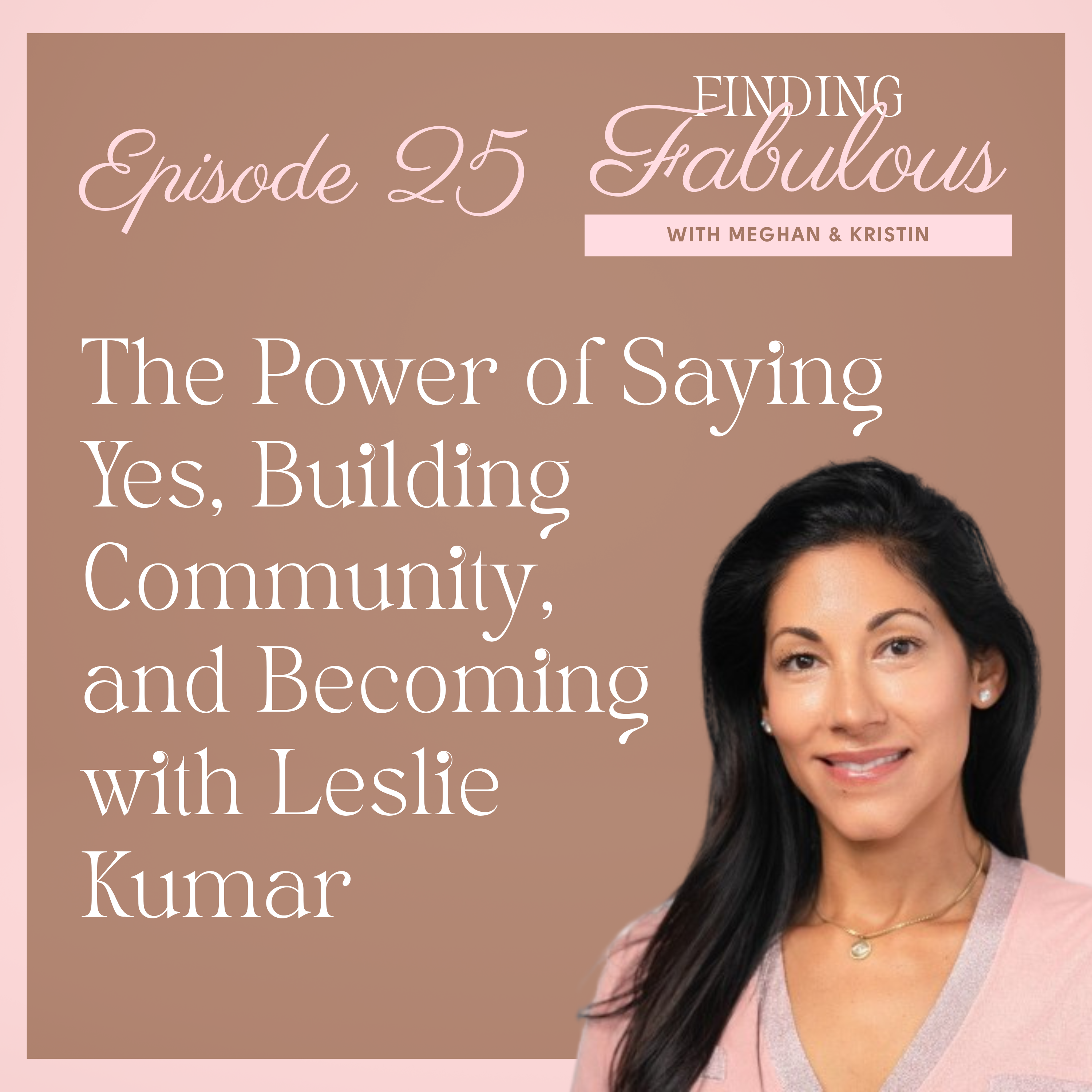 The Power of Saying Yes, Building Community, and Becoming with Leslie Kumar EP 25 episode artwork