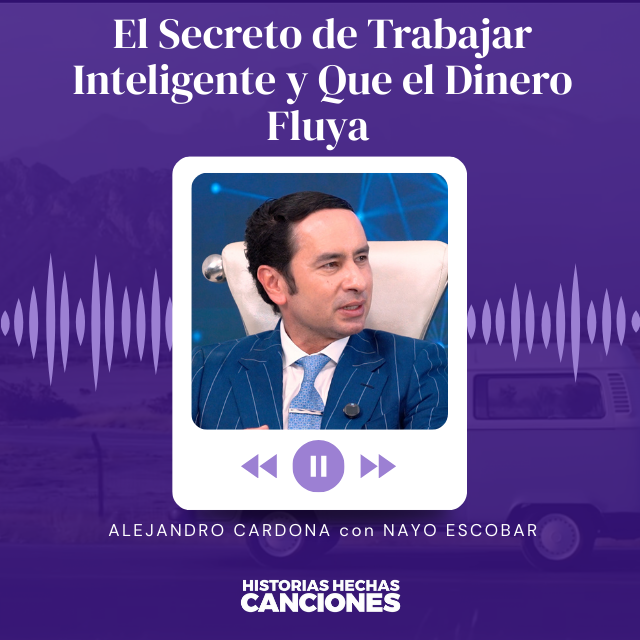 428. El Secreto de Trabajar Inteligente y Que el Dinero Fluya - Alejandro Cardona con Nayo Escobar