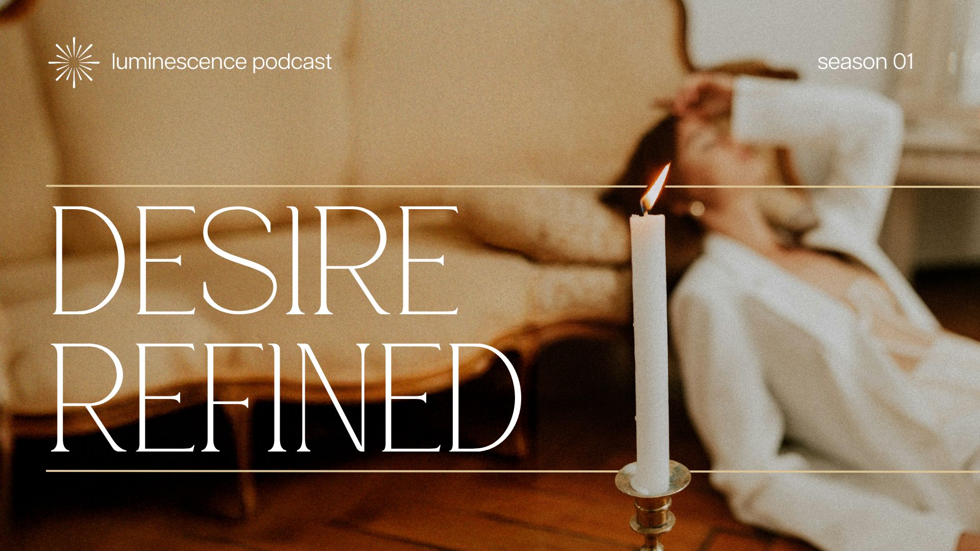 Desire, Redefined [Luminescence Podcast]