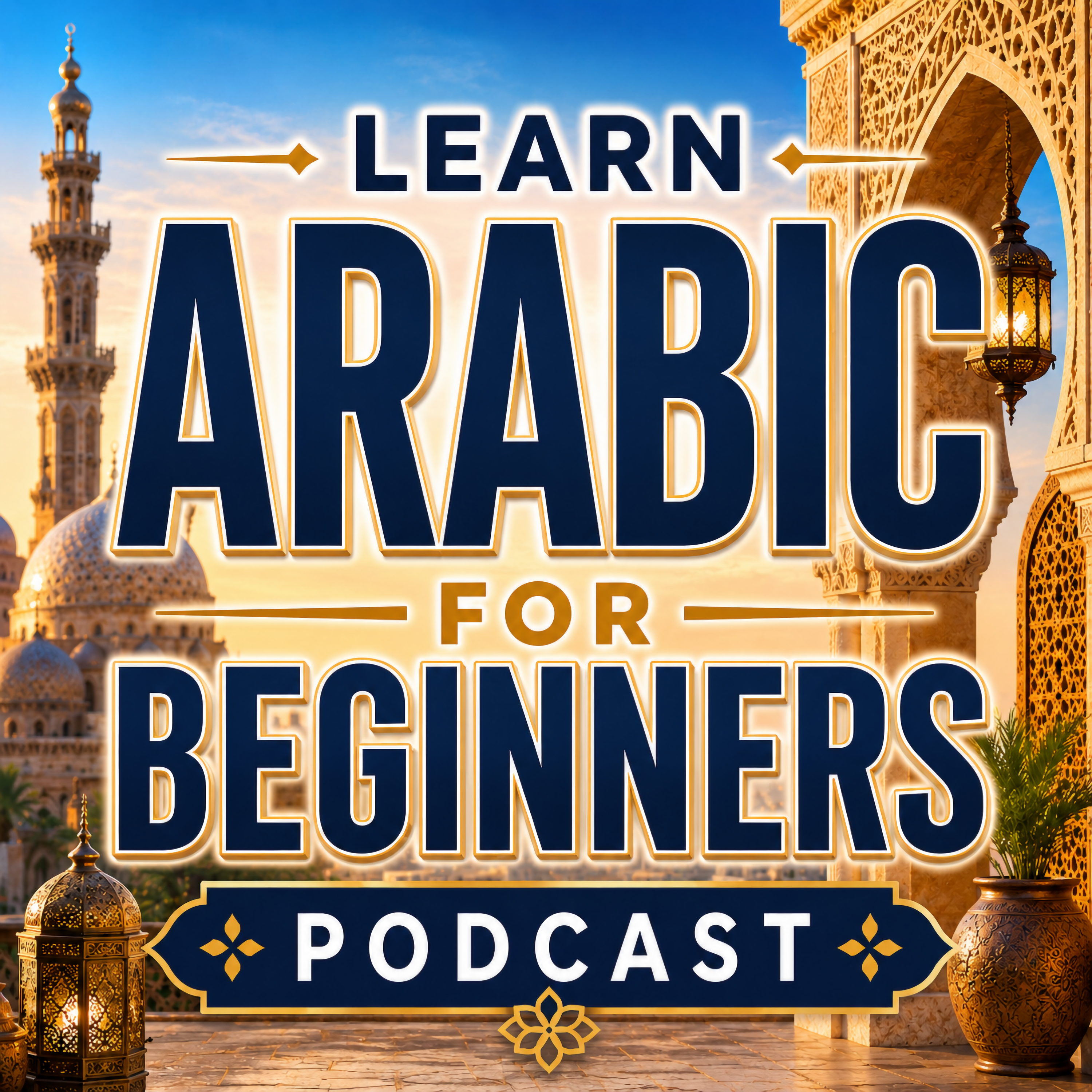 Learn Arabic for Beginners Podcast: Learning Basic Arabic Language Vocabulary, Grammar, Pronunciation, Phrases, and Everyday Conversations