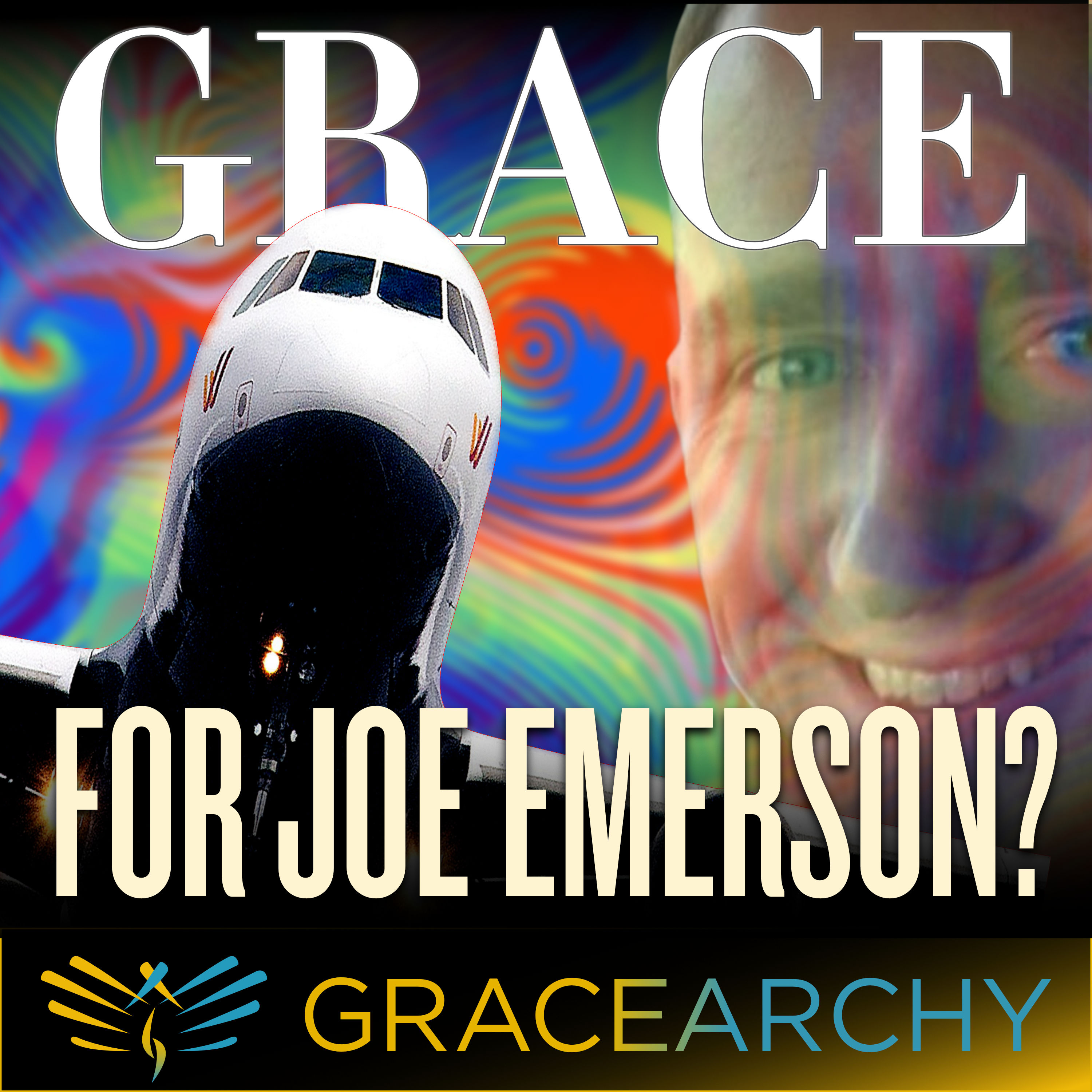 EP107: Shaman Economics & Grace for Pilots: Joe Emerson's Saga - Gracearchy with Jim Babka