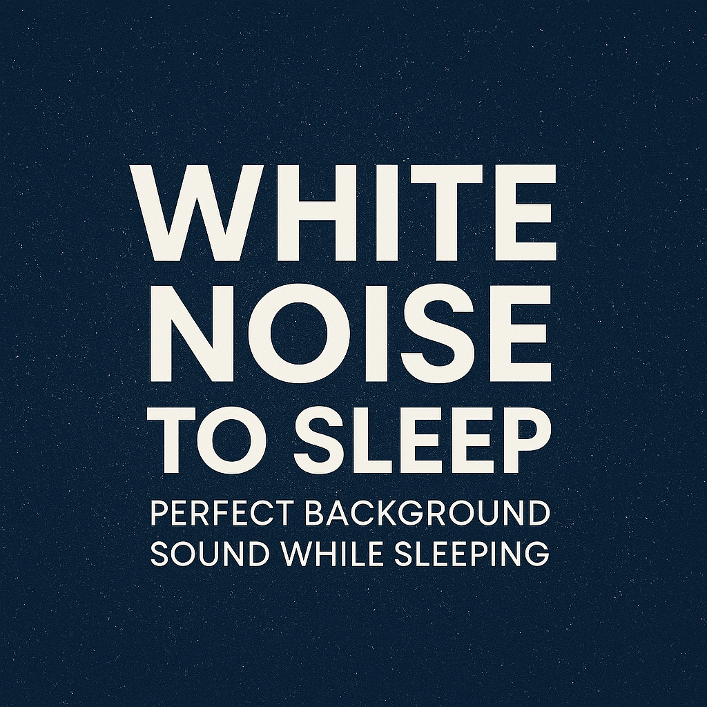 White Noise to Sleep – Perfect Background Sound While Sleeping
