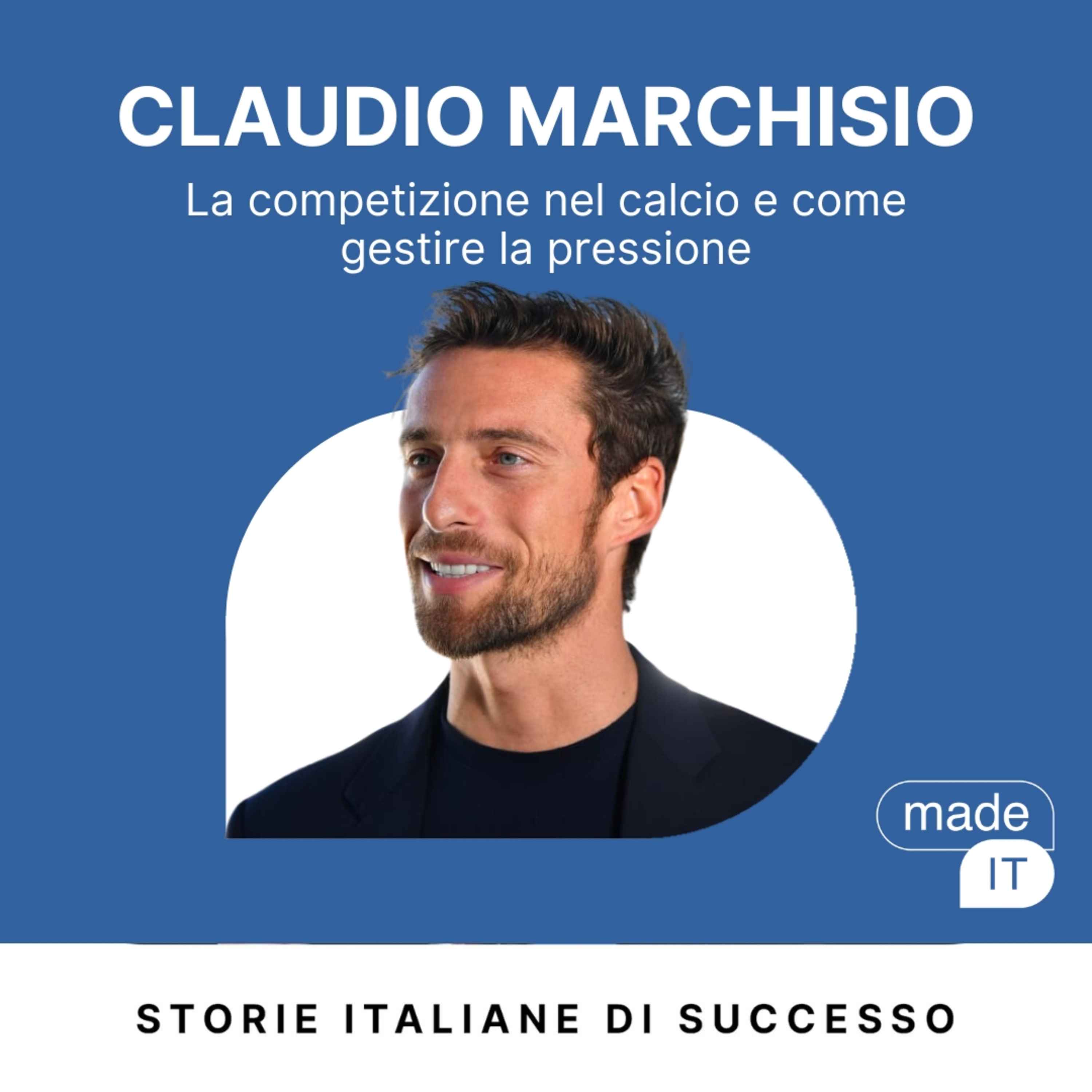 #128 Claudio Marchisio: La Competizione nel Calcio e Come Gestire la Pressione Esterna, La Riconversione Professionale da Atleta a Founder di Mate e Investitore in Startup