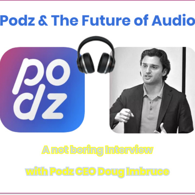 Podcast Discovery Reinvented: An Interview with Co-founder & CEO Doug Imbruce of Podz, Acquired by Spotify