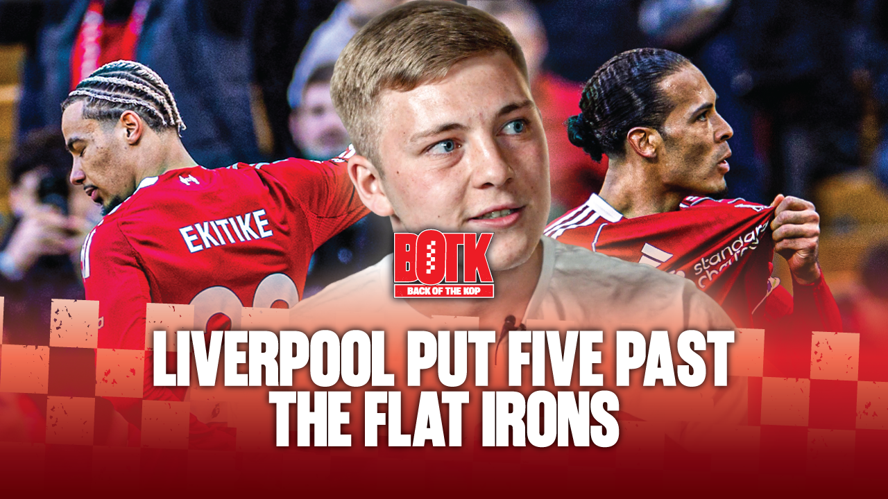 Back of The Kop (Episode 24) - Liverpool put 5 past the Flat Iron(s)!!!