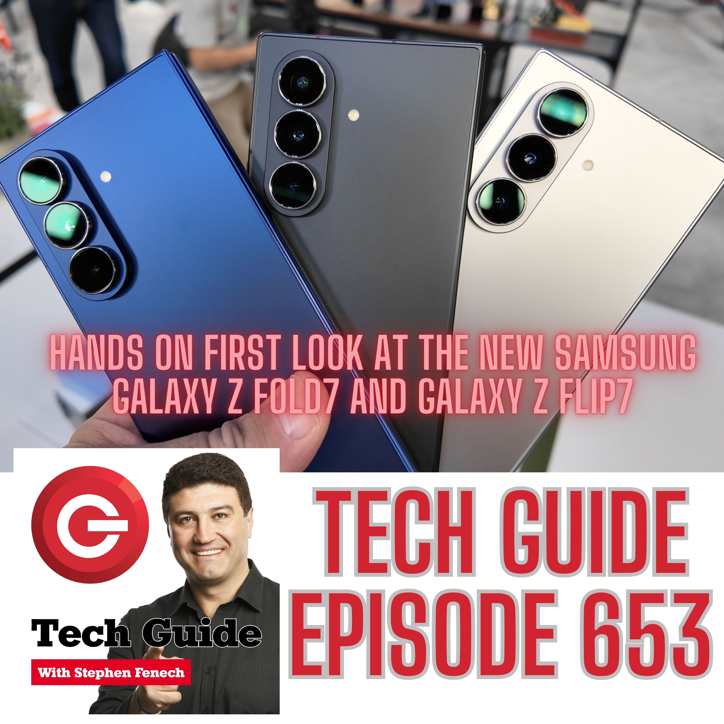 Tech Guide #653 - Hands-on look at Samsung's new Galaxy Z Fold7 and Z Flip7