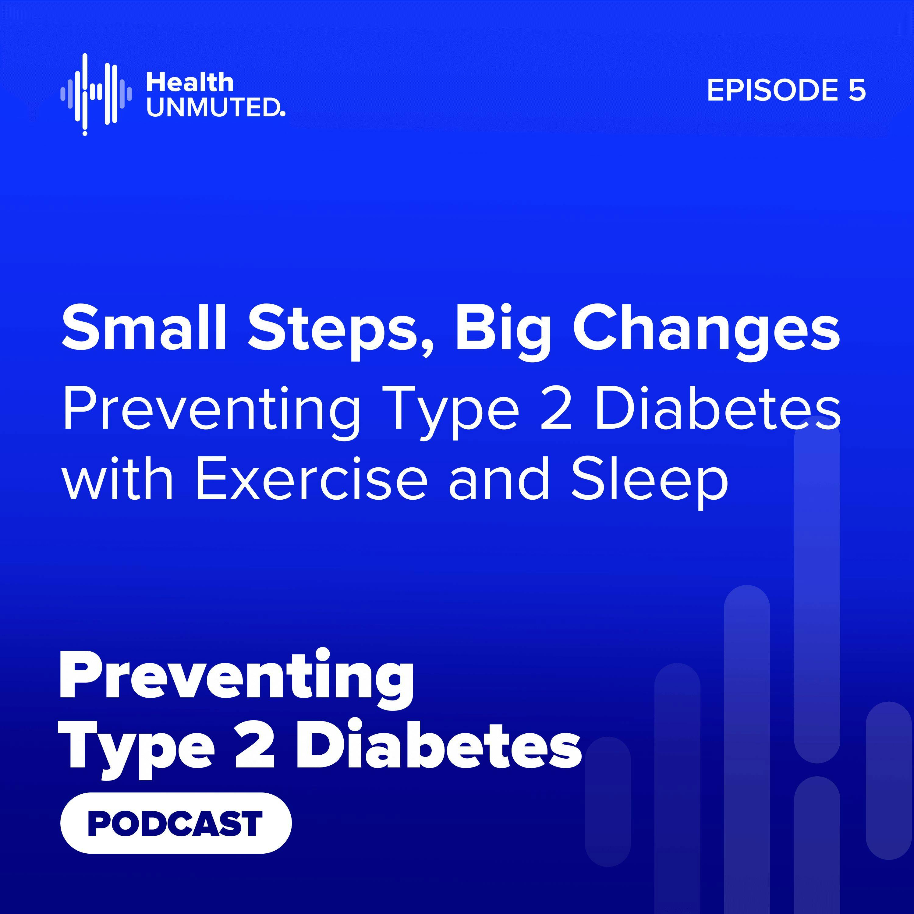 Ep05: Small Steps, Big Changes: Preventing Type 2 Diabetes with Exercise and Sleep