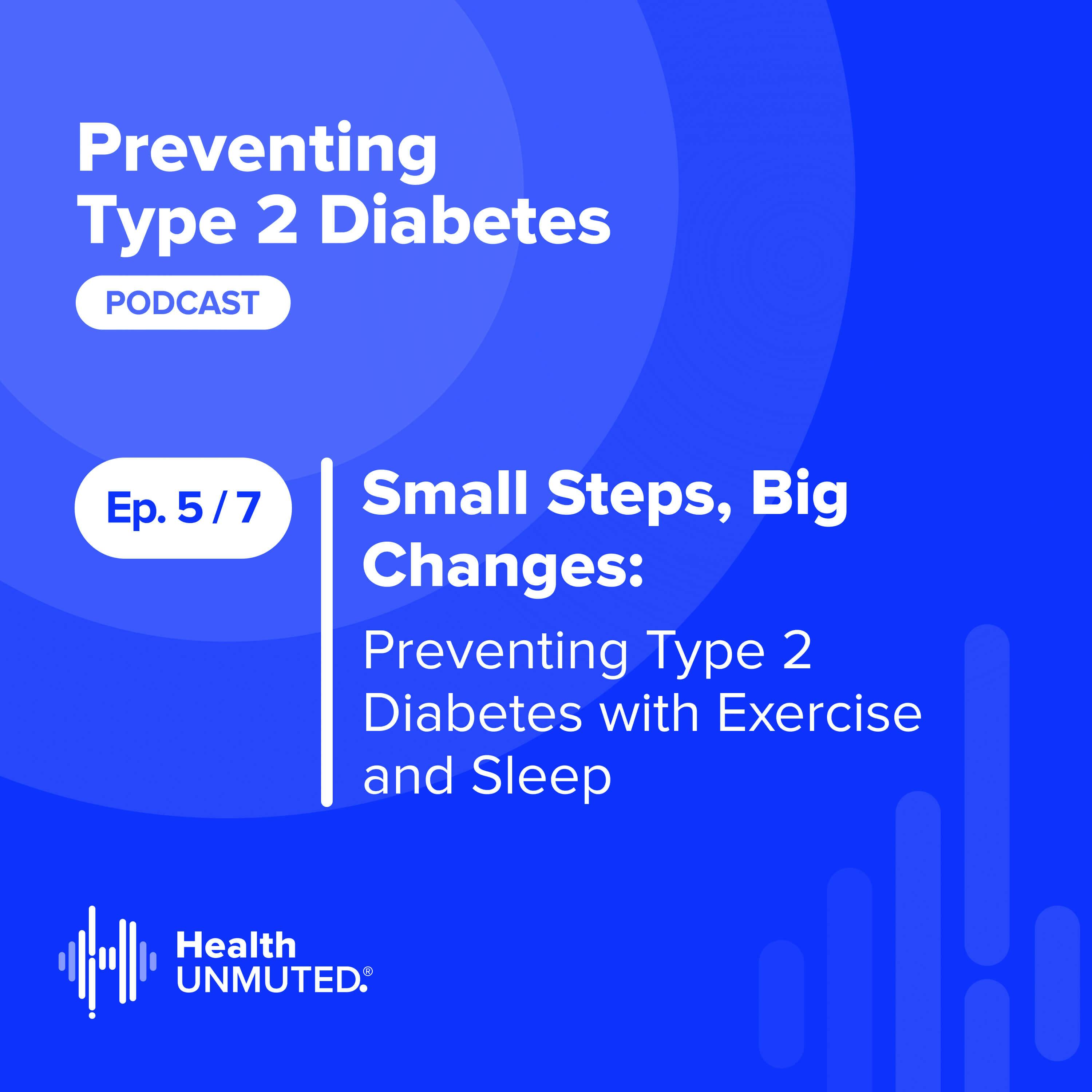 Ep 5: Small Steps, Big Changes: Preventing Type 2 Diabetes with Exercise and Sleep