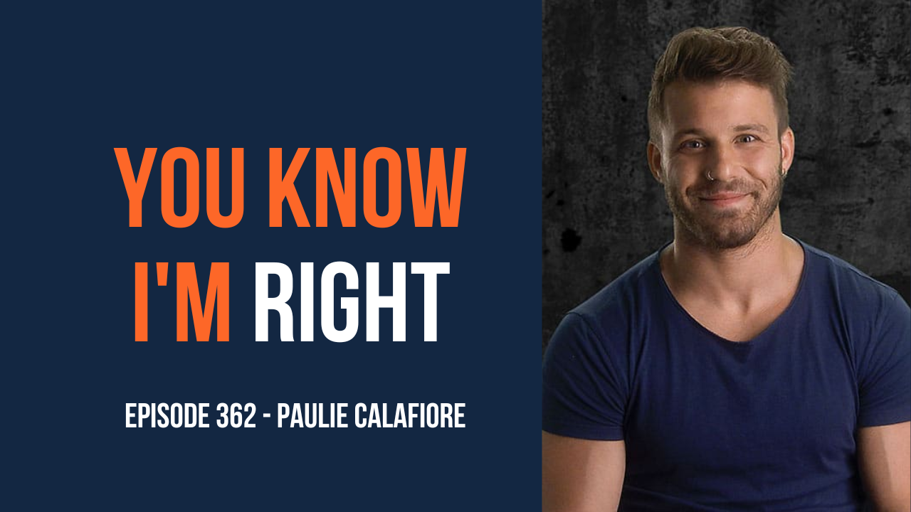 You Know I'm Right, Episode 362: Reality Star Paulie Calafiore