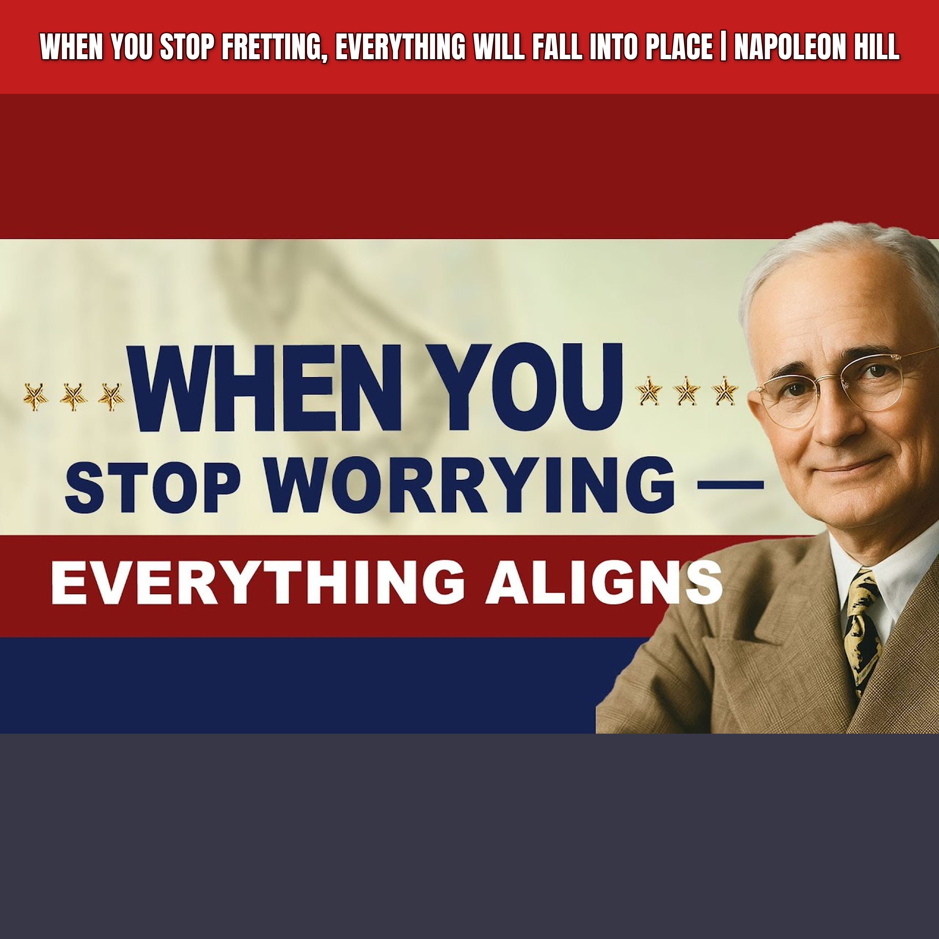 When You Stop Fretting, Everything Will Fall Into Place | Napoleon Hill